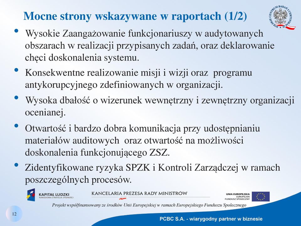 Wysoka dbałość o wizerunek wewnętrzny i zewnętrzny organizacji ocenianej.