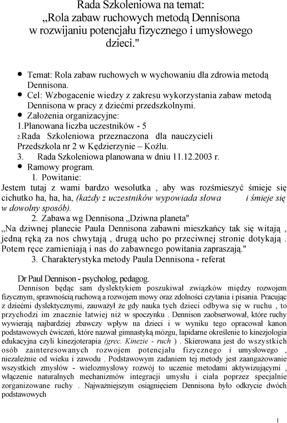 Rada Szkoleniowa przeznaczona dla nauczycieli Przedszkola nr 2 w Kędzierzynie Koźlu. 3. Rada Szkoleniowa planowana w dniu 11