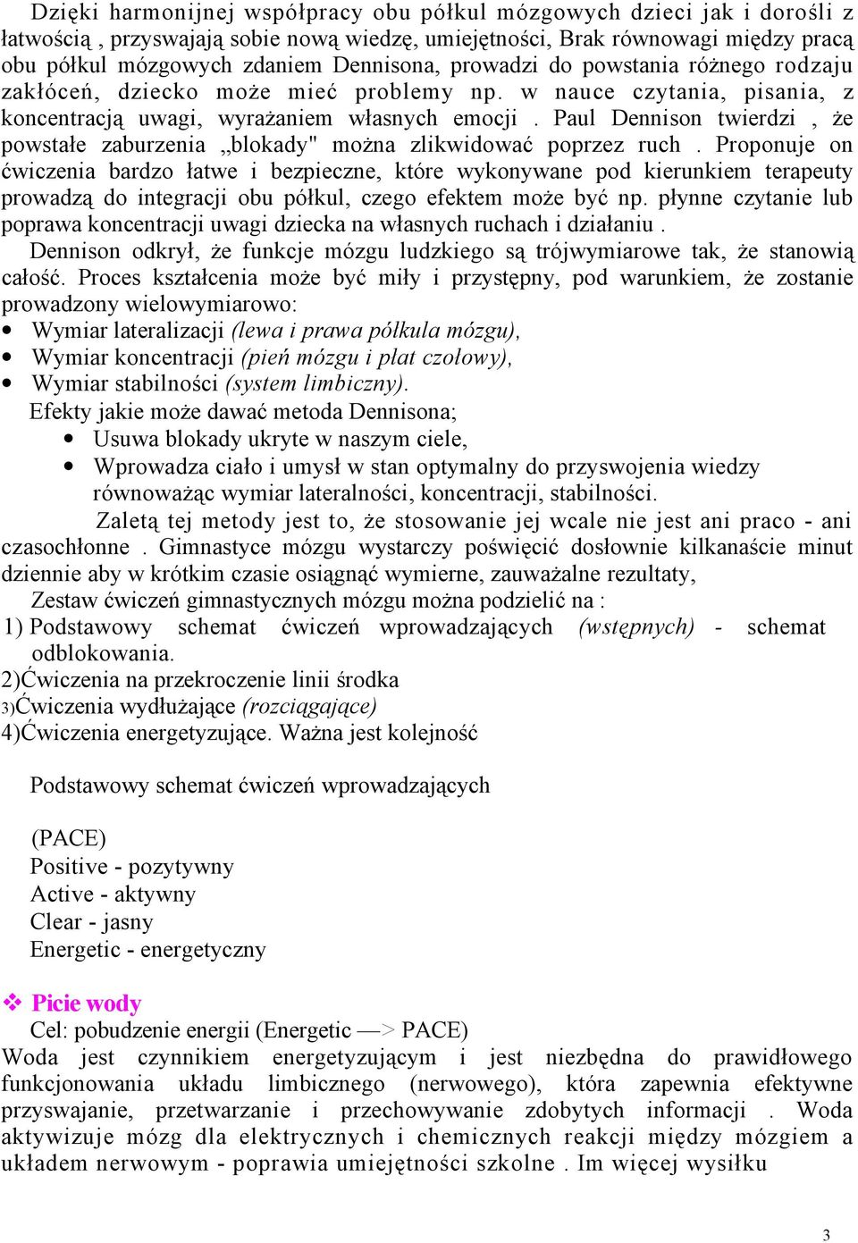 Paul Dennison twierdzi, że powstałe zaburzenia blokady" można zlikwidować poprzez ruch.