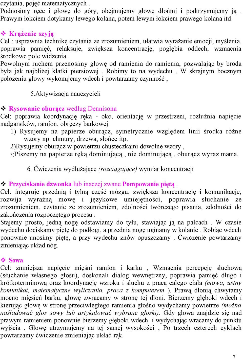 widzenia. Powolnym ruchem przenosimy głowę od ramienia do ramienia, pozwalając by broda była jak najbliżej klatki piersiowej.