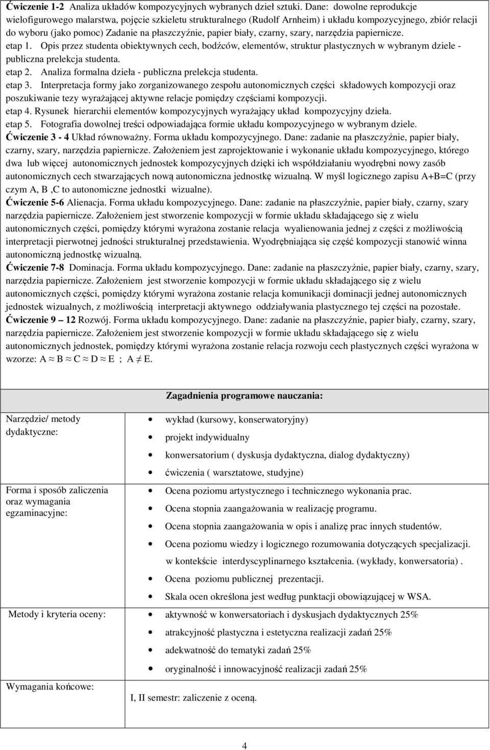 biały, czarny, szary, narzędzia papiernicze. etap 1. Opis przez studenta obiektywnych cech, bodźców, elementów, struktur plastycznych w wybranym dziele - publiczna prelekcja studenta. etap 2.