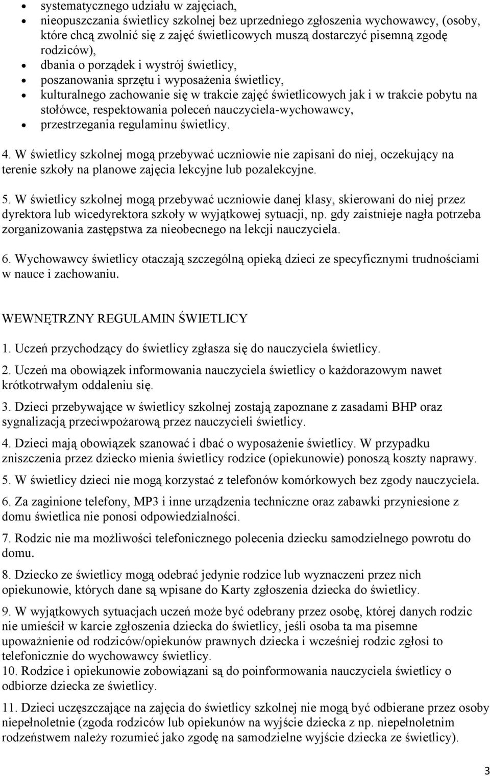 respektowania poleceń nauczyciela-wychowawcy, przestrzegania regulaminu świetlicy. 4.