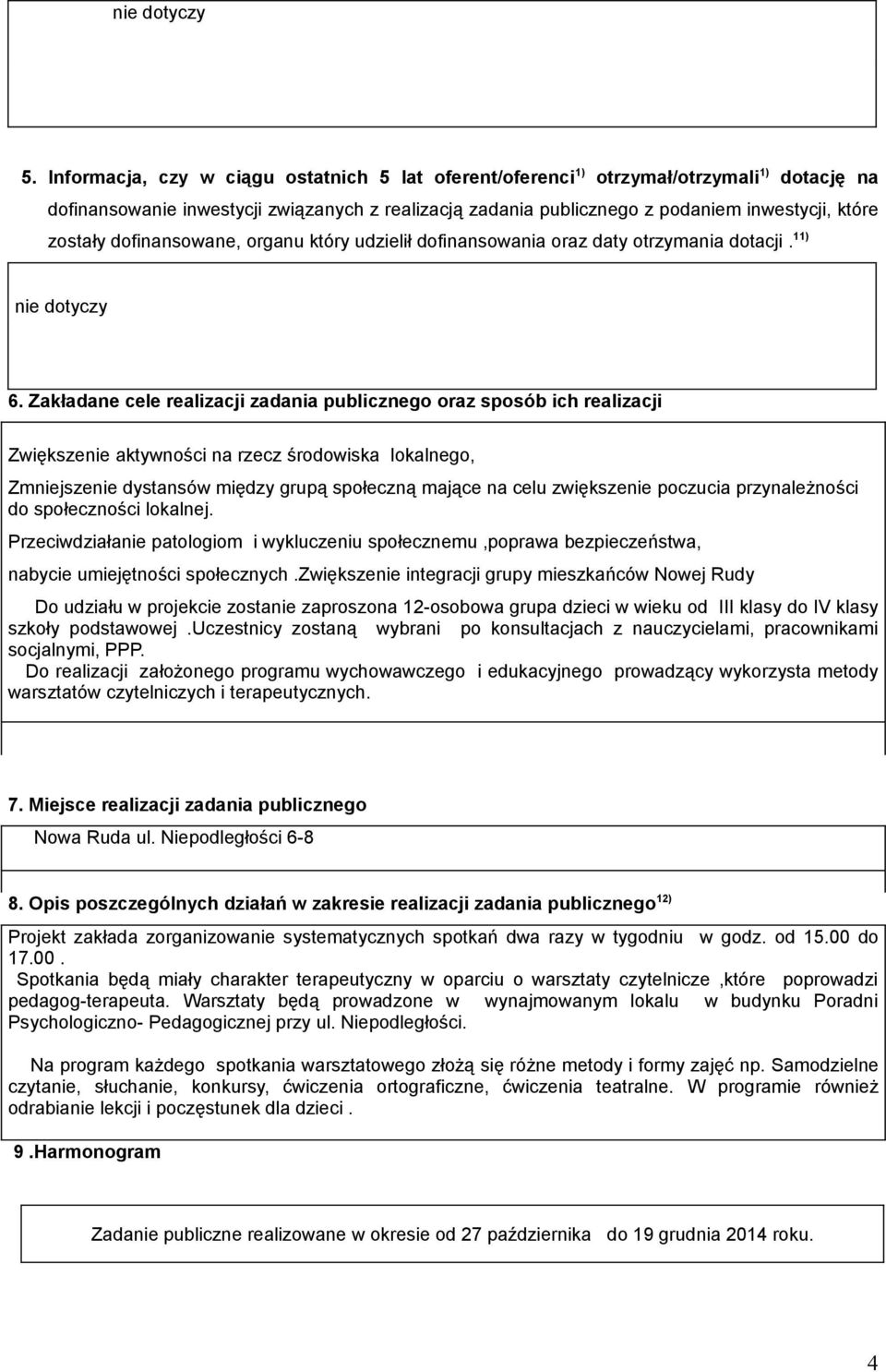 dofinansowane, organu który udzielił dofinansowania oraz daty otrzymania dotacji. 11) nie dotyczy 6.