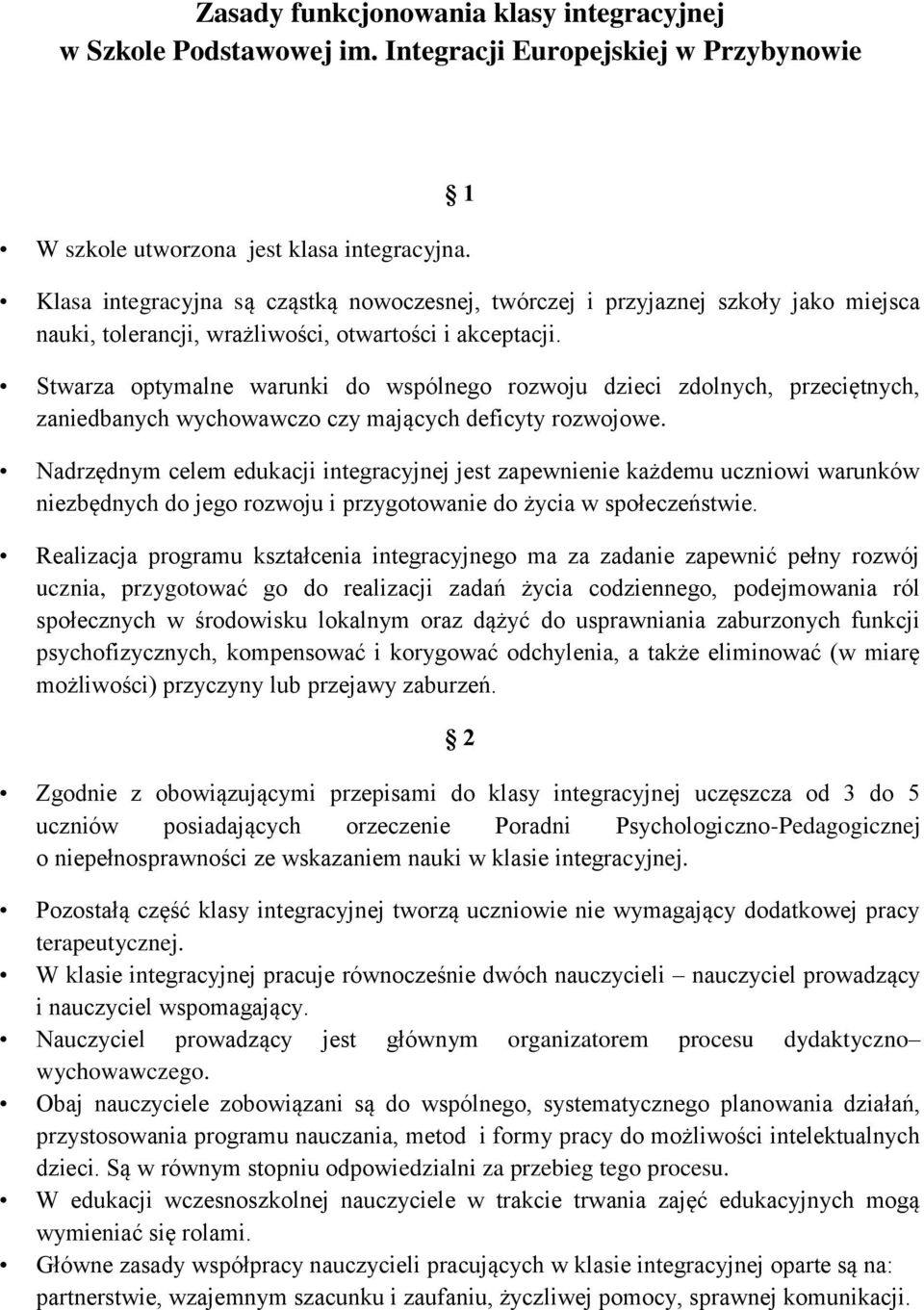 Stwarza optymalne warunki do wspólnego rozwoju dzieci zdolnych, przeciętnych, zaniedbanych wychowawczo czy mających deficyty rozwojowe.