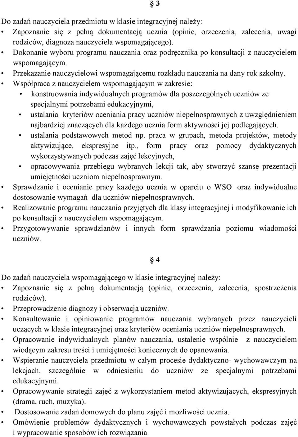 Współpraca z nauczycielem wspomagającym w zakresie: konstruowania indywidualnych programów dla poszczególnych uczniów ze specjalnymi potrzebami edukacyjnymi, ustalania kryteriów oceniania pracy