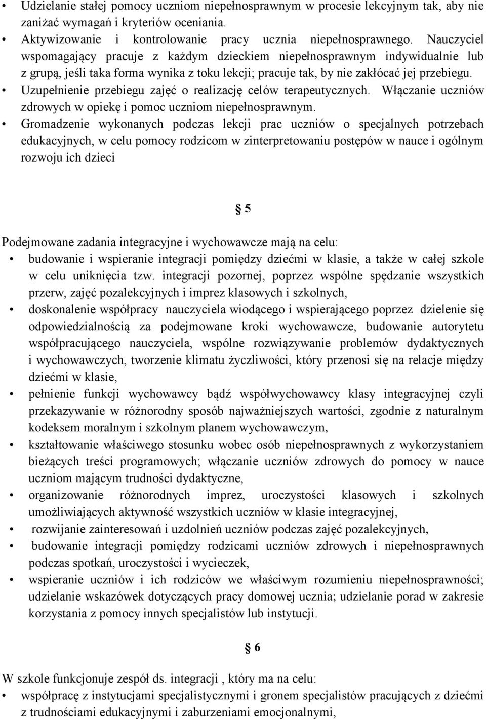 Uzupełnienie przebiegu zajęć o realizację celów terapeutycznych. Włączanie uczniów zdrowych w opiekę i pomoc uczniom niepełnosprawnym.