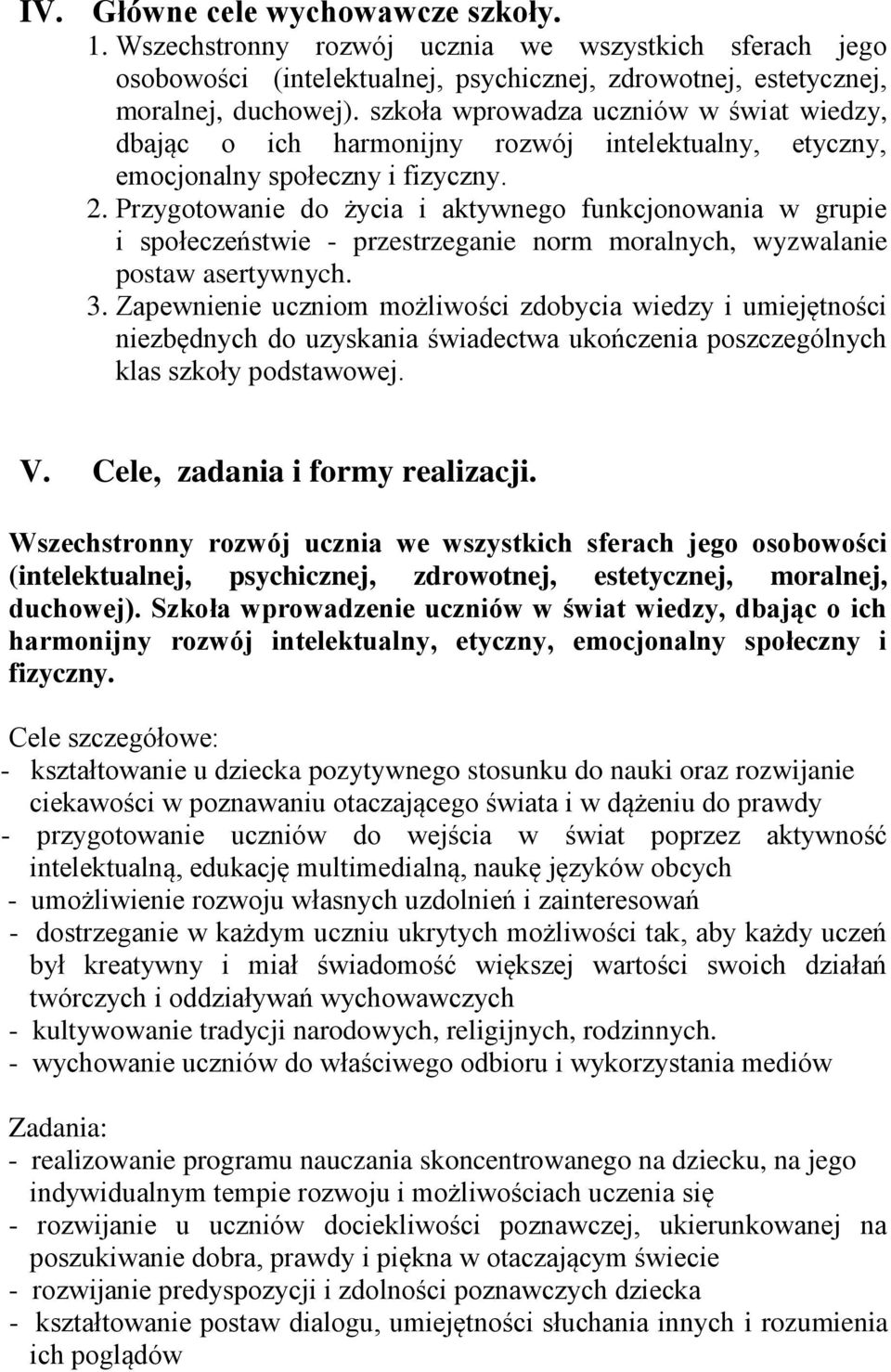 Przygotowanie do życia i aktywnego funkcjonowania w grupie i społeczeństwie - przestrzeganie norm moralnych, wyzwalanie postaw asertywnych. 3.