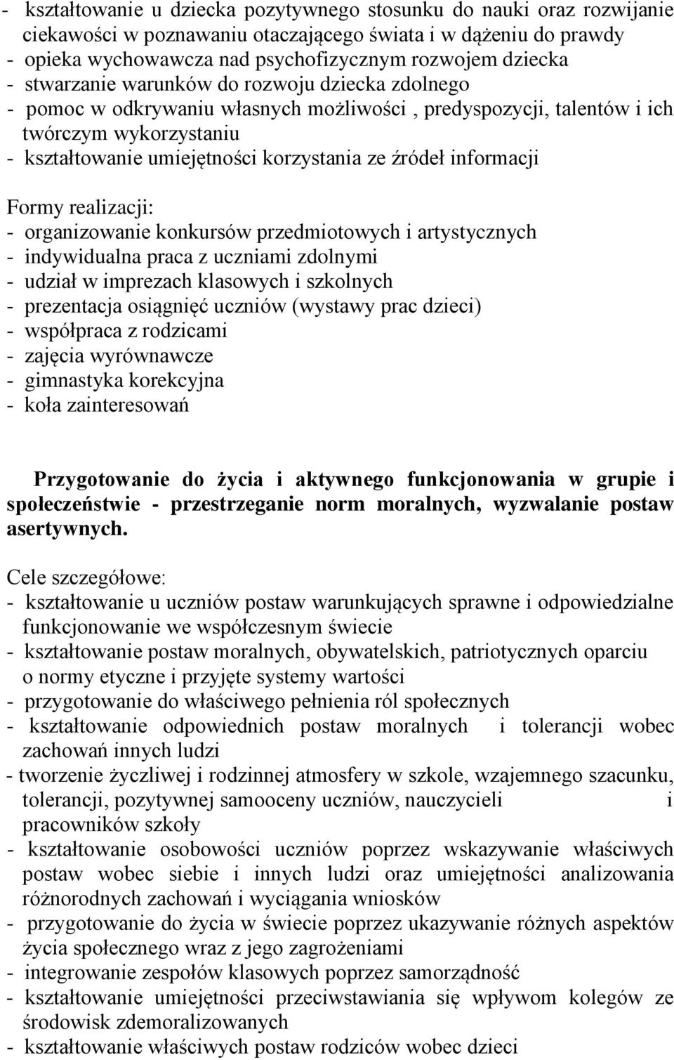 informacji Formy realizacji: - organizowanie konkursów przedmiotowych i artystycznych - indywidualna praca z uczniami zdolnymi - udział w imprezach klasowych i szkolnych - prezentacja osiągnięć