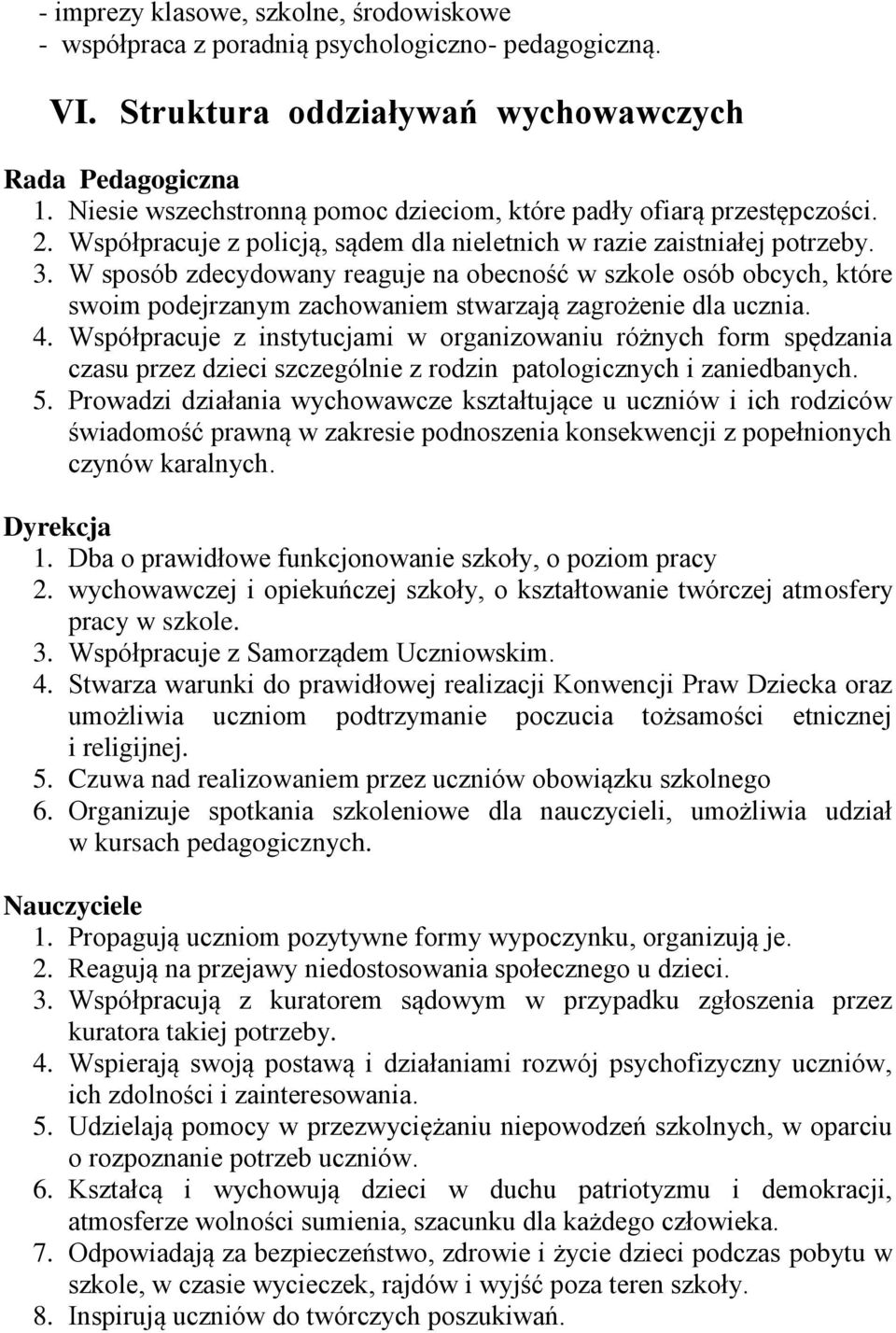 W sposób zdecydowany reaguje na obecność w szkole osób obcych, które swoim podejrzanym zachowaniem stwarzają zagrożenie dla ucznia. 4.