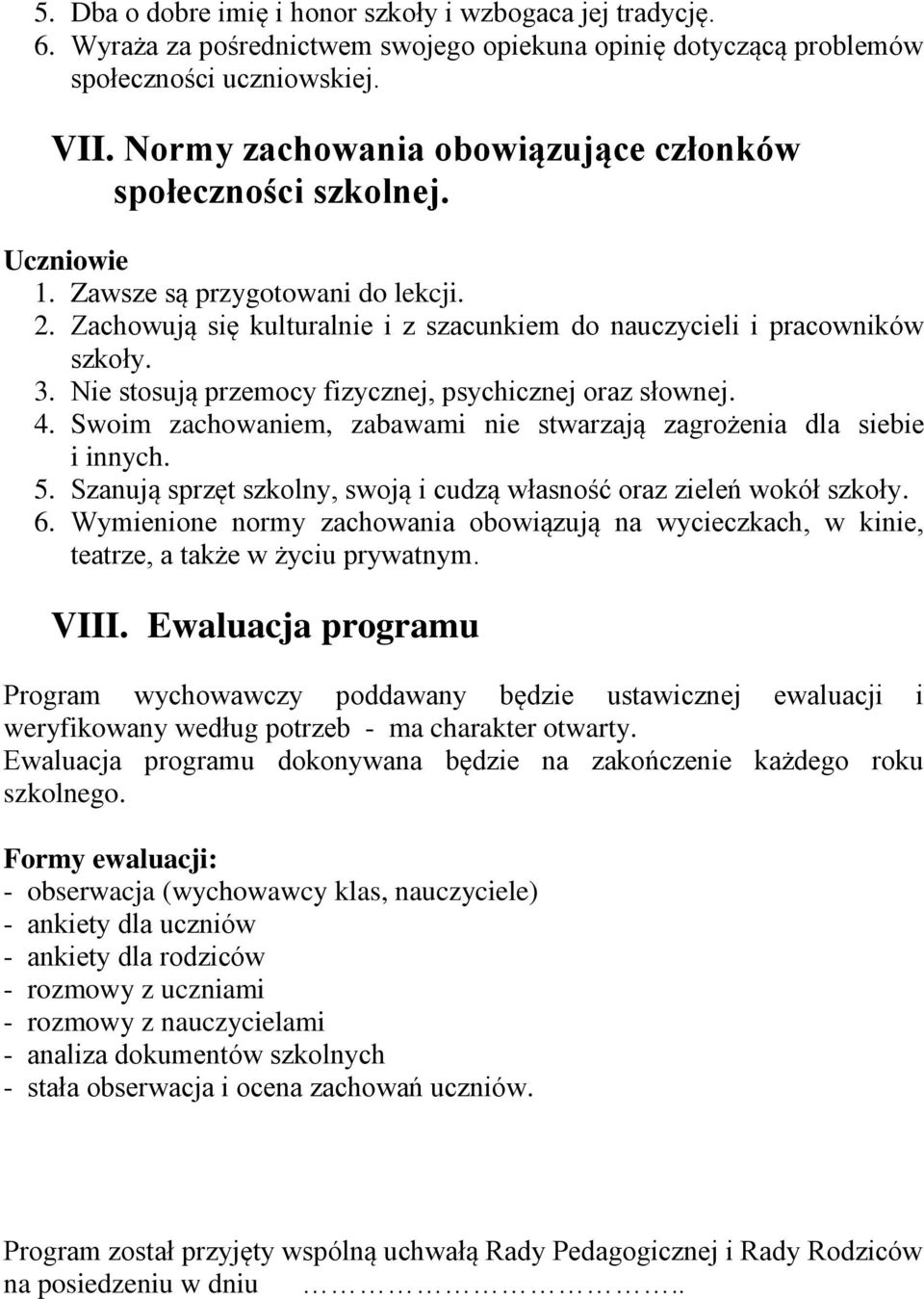 Nie stosują przemocy fizycznej, psychicznej oraz słownej. 4. Swoim zachowaniem, zabawami nie stwarzają zagrożenia dla siebie i innych. 5.