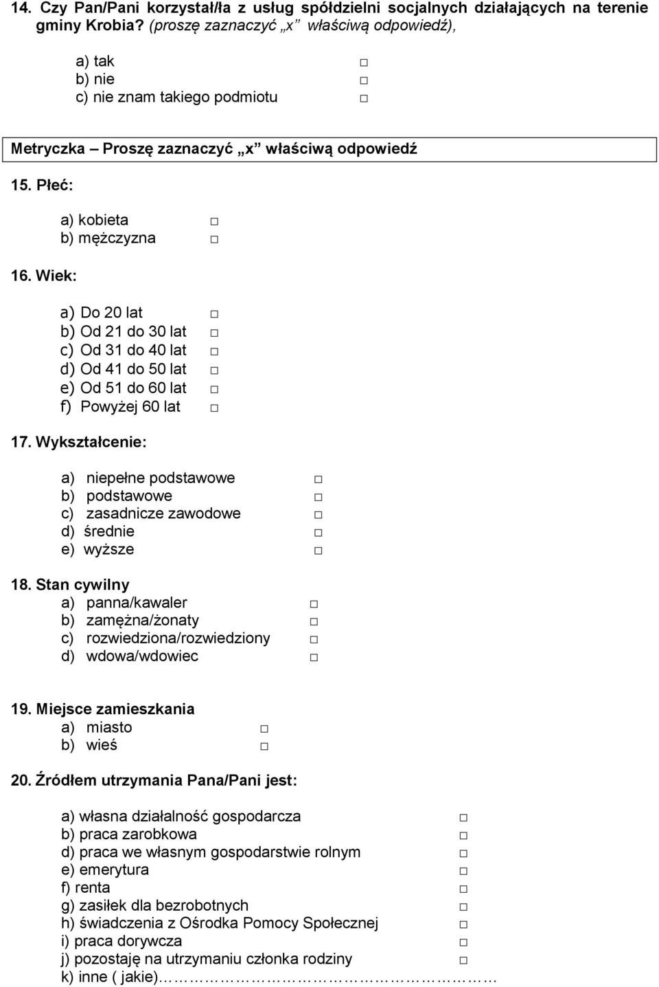Wiek: a) kobieta b) mężczyzna a) Do 20 lat b) Od 21 do 30 lat c) Od 31 do 40 lat d) Od 41 do 50 lat e) Od 51 do 60 lat f) Powyżej 60 lat 17.
