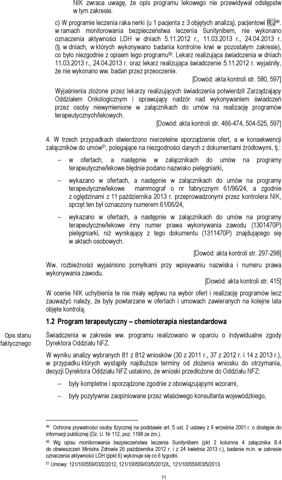 w dniach, w których wykonywano badania kontrolne krwi w pozostałym zakresie), co było niezgodnie z opisem tego programu 50. Lekarz realizująca świadczenia w dniach 11.03.2013 r.