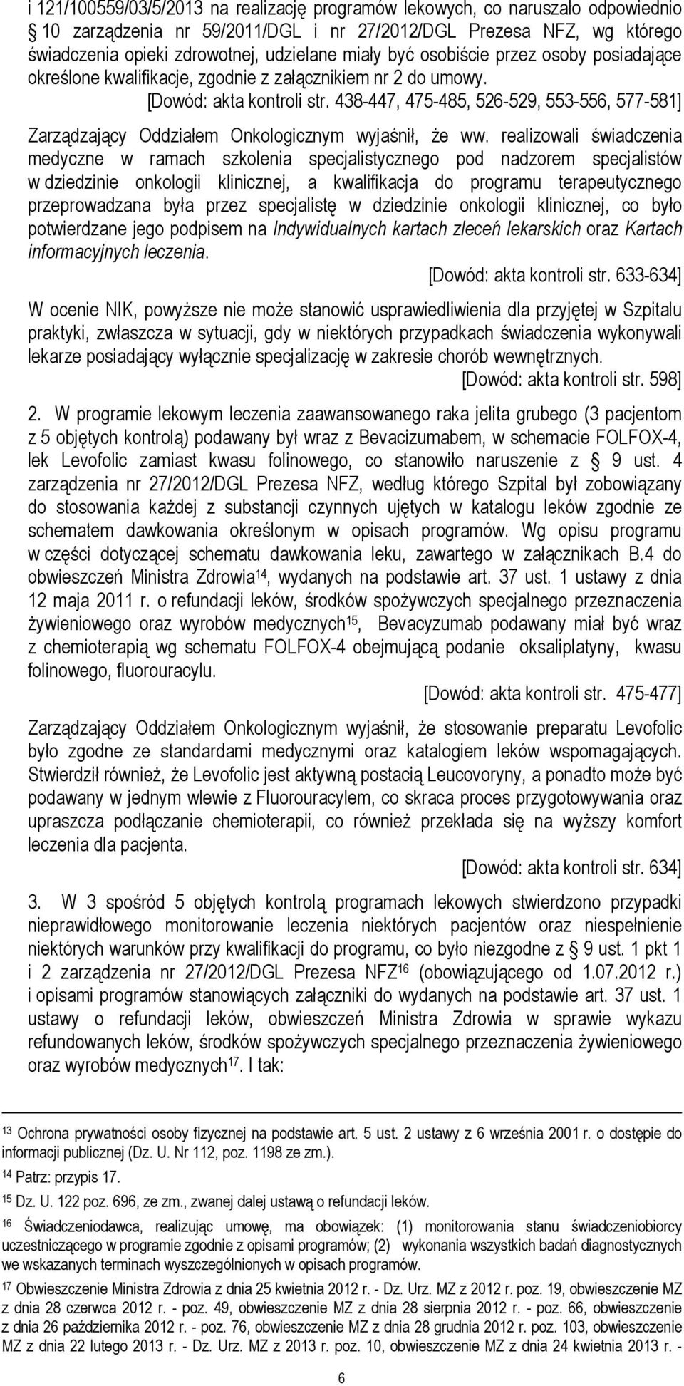 438-447, 475-485, 526-529, 553-556, 577-581] Zarządzający Oddziałem Onkologicznym wyjaśnił, że ww.