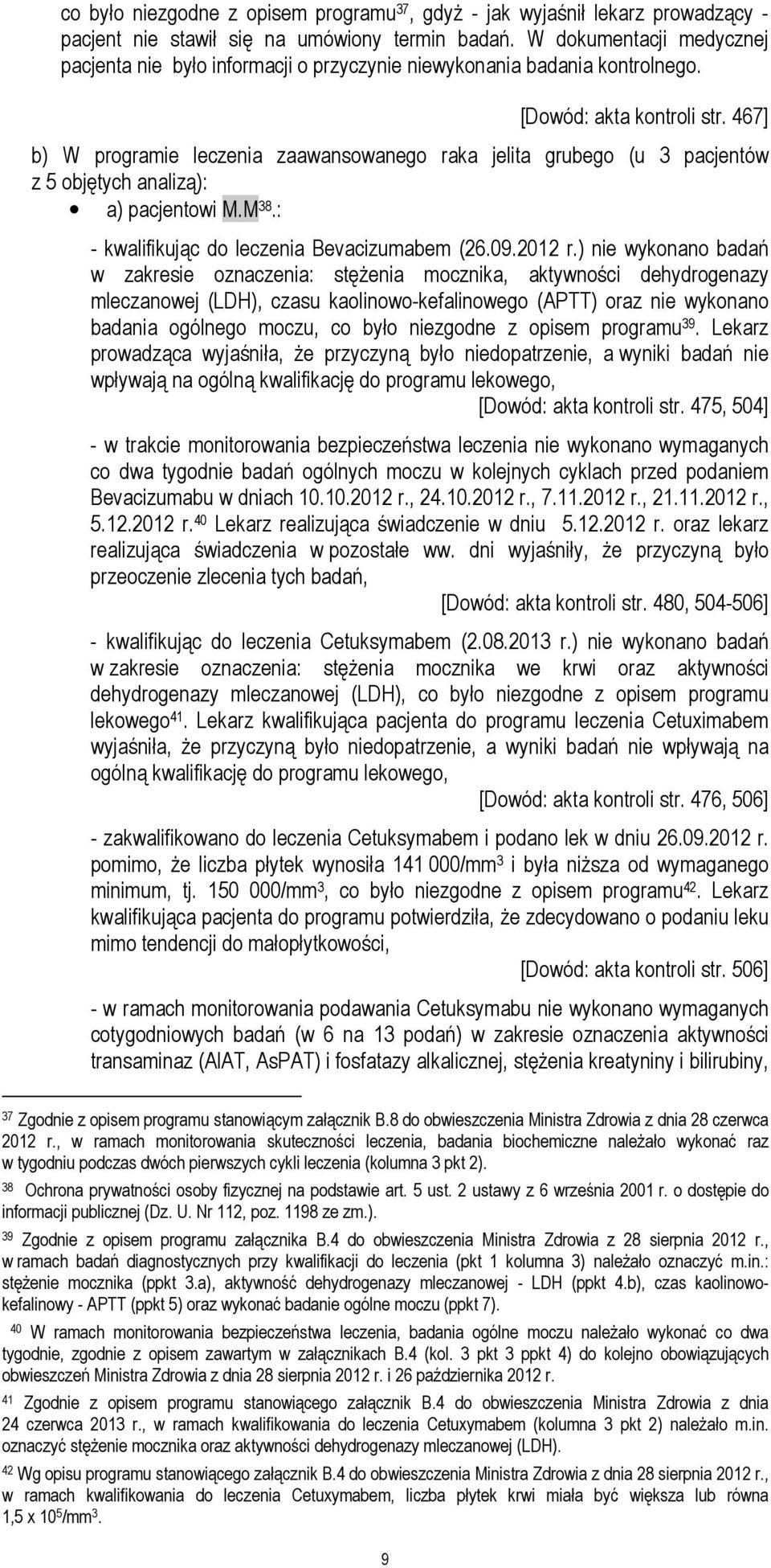 467] b) W programie leczenia zaawansowanego raka jelita grubego (u 3 pacjentów z 5 objętych analizą): a) pacjentowi M.M 38.: - kwalifikując do leczenia Bevacizumabem (26.09.2012 r.