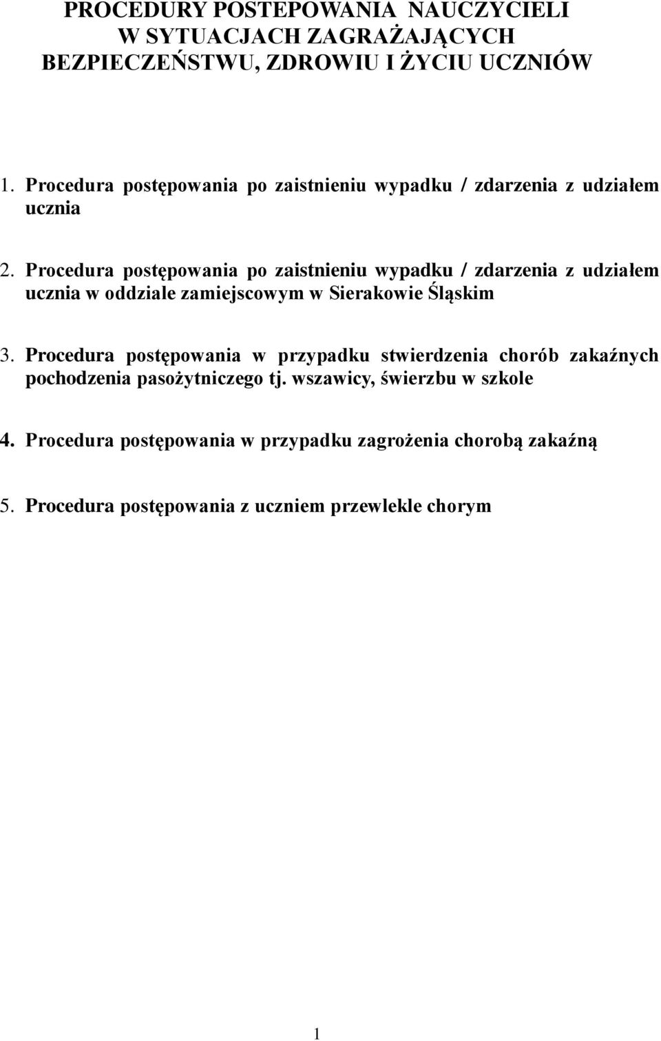 Procedura postępowania po zaistnieniu wypadku / zdarzenia z udziałem ucznia w oddziale zamiejscowym w Sierakowie Śląskim 3.