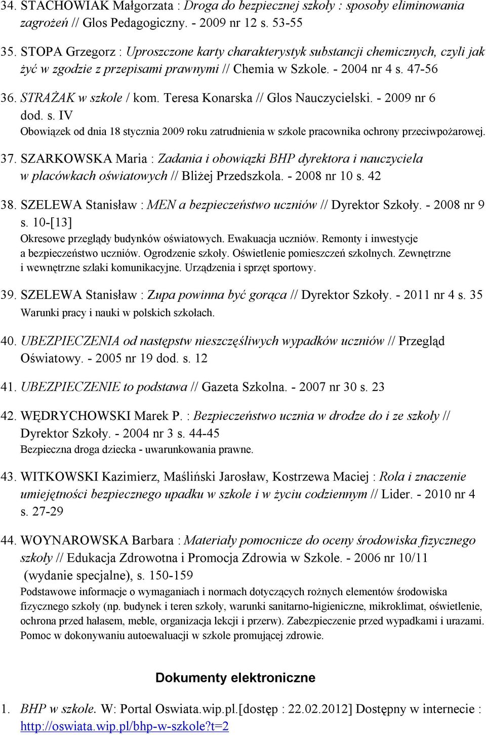 Teresa Konarska // Glos Nauczycielski. - 2009 nr 6 dod. s. IV Obowiązek od dnia 18 stycznia 2009 roku zatrudnienia w szkole pracownika ochrony przeciwpożarowej. 37.