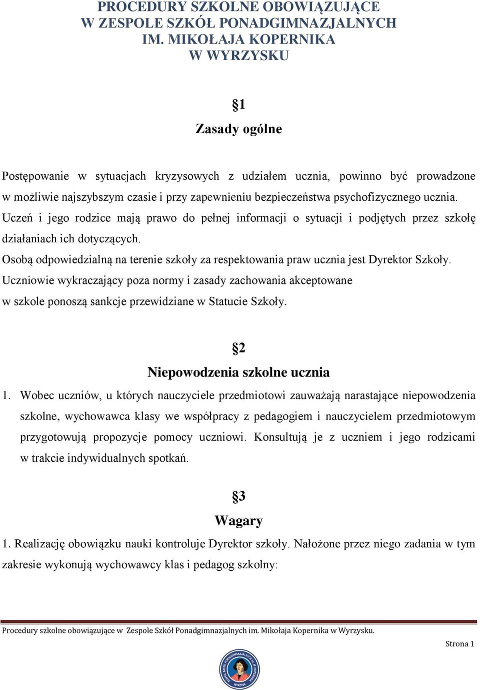 psychofizycznego ucznia. Uczeń i jego rodzice mają prawo do pełnej informacji o sytuacji i podjętych przez szkołę działaniach ich dotyczących.