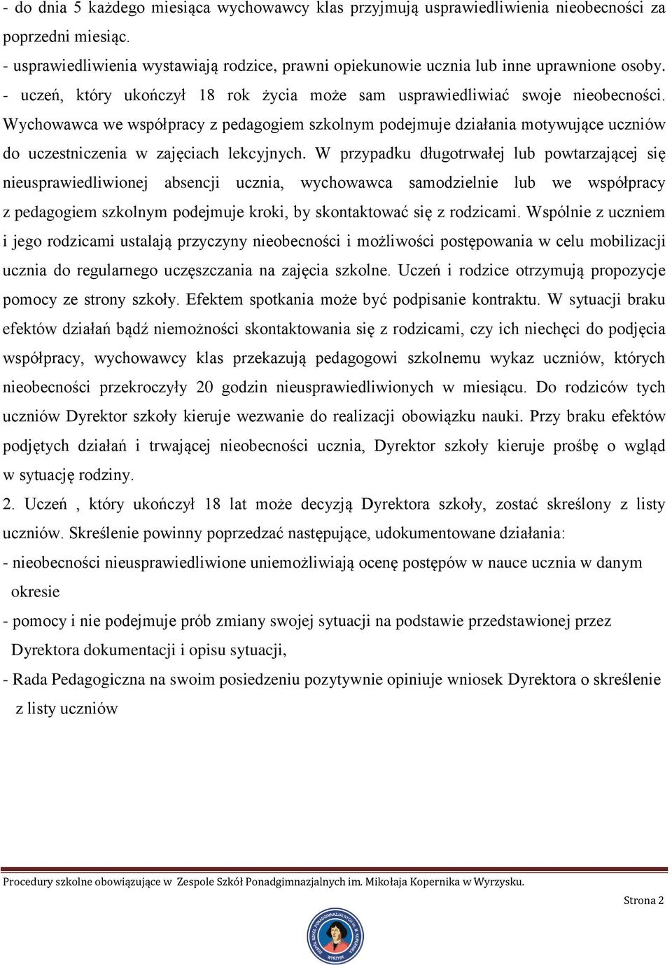Wychowawca we współpracy z pedagogiem szkolnym podejmuje działania motywujące uczniów do uczestniczenia w zajęciach lekcyjnych.