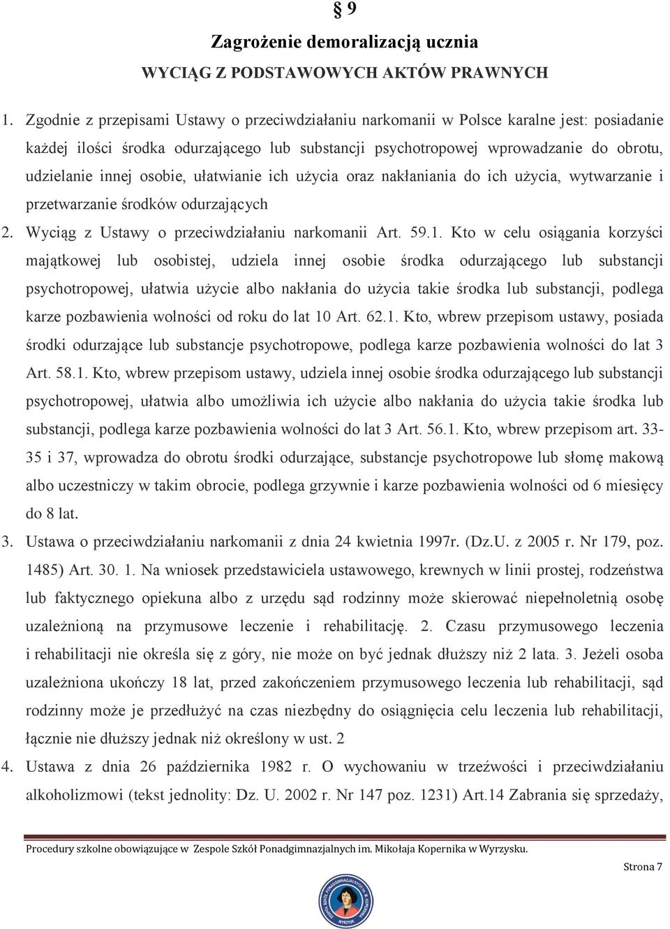 osobie, ułatwianie ich użycia oraz nakłaniania do ich użycia, wytwarzanie i przetwarzanie środków odurzających 2. Wyciąg z Ustawy o przeciwdziałaniu narkomanii Art. 59.1.