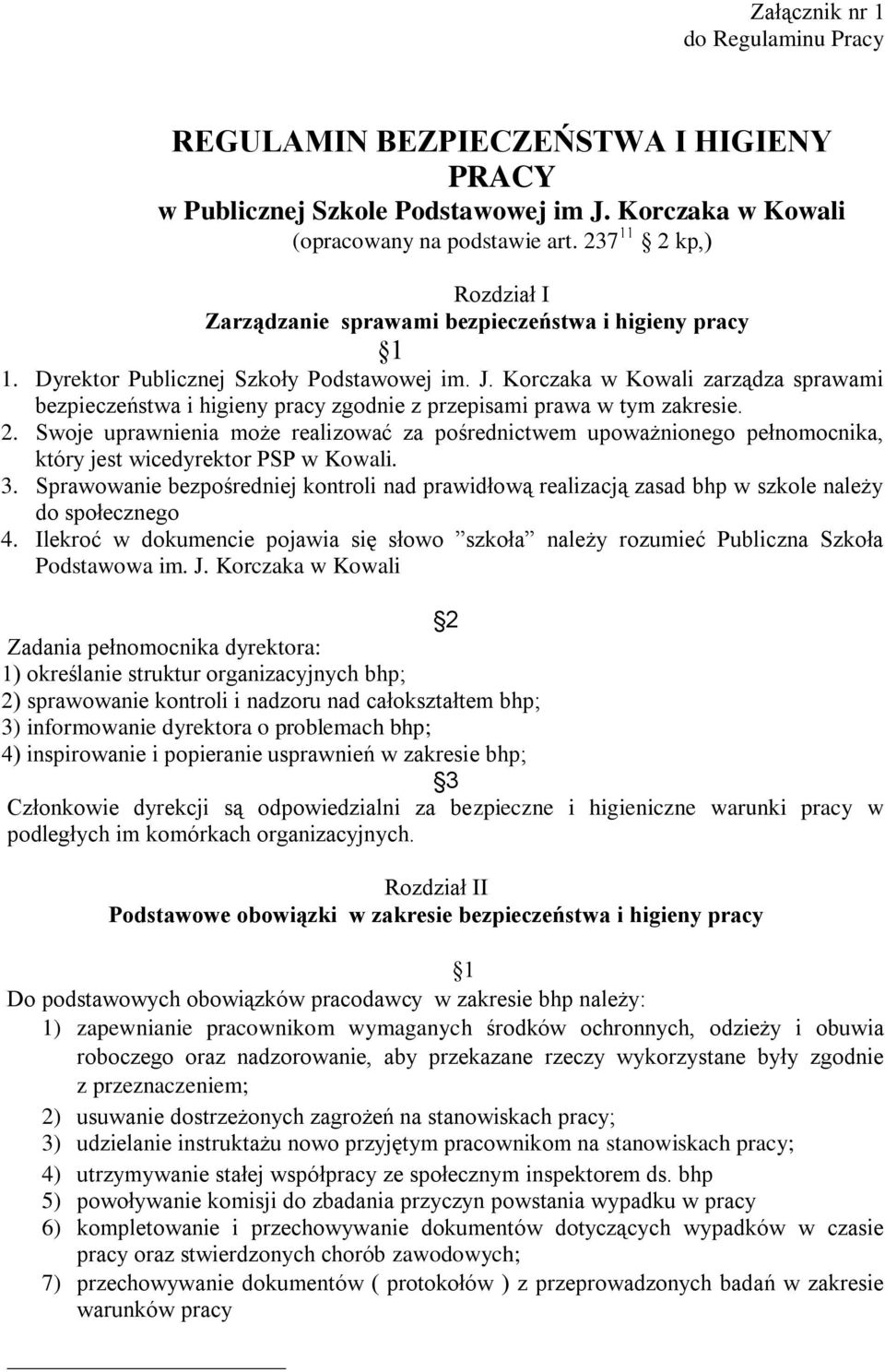 Korczaka w Kowali zarządza sprawami bezpieczeństwa i higieny pracy zgodnie z przepisami prawa w tym zakresie. 2.