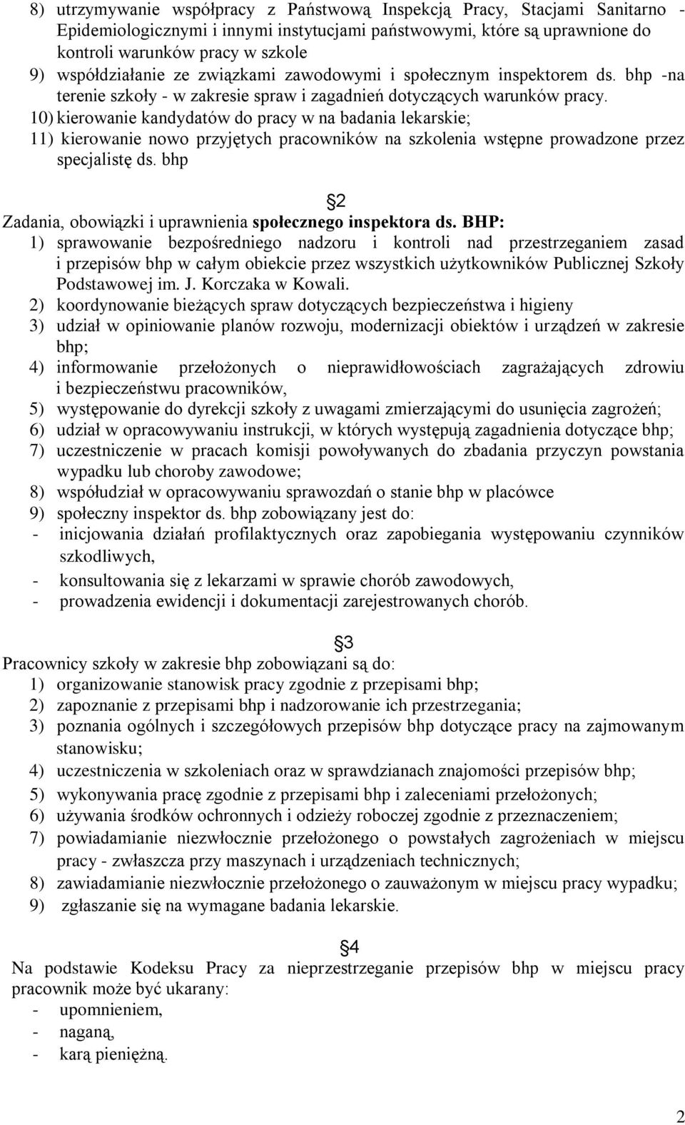 10) kierowanie kandydatów do pracy w na badania lekarskie; 11) kierowanie nowo przyjętych pracowników na szkolenia wstępne prowadzone przez specjalistę ds.