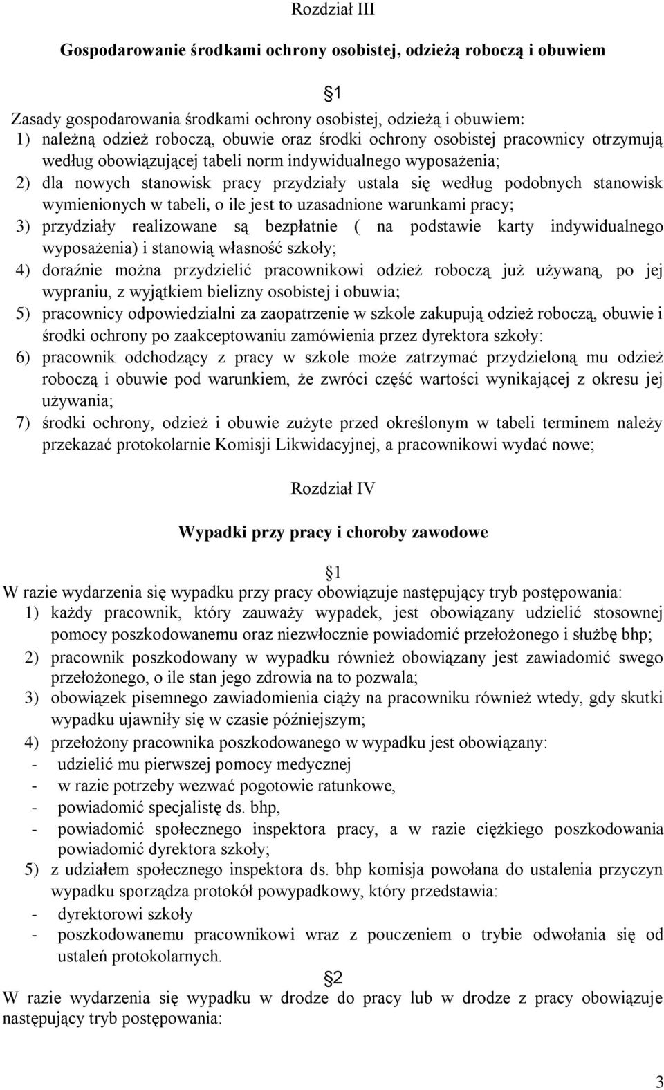 tabeli, o ile jest to uzasadnione warunkami pracy; 3) przydziały realizowane są bezpłatnie ( na podstawie karty indywidualnego wyposażenia) i stanowią własność szkoły; 4) doraźnie można przydzielić