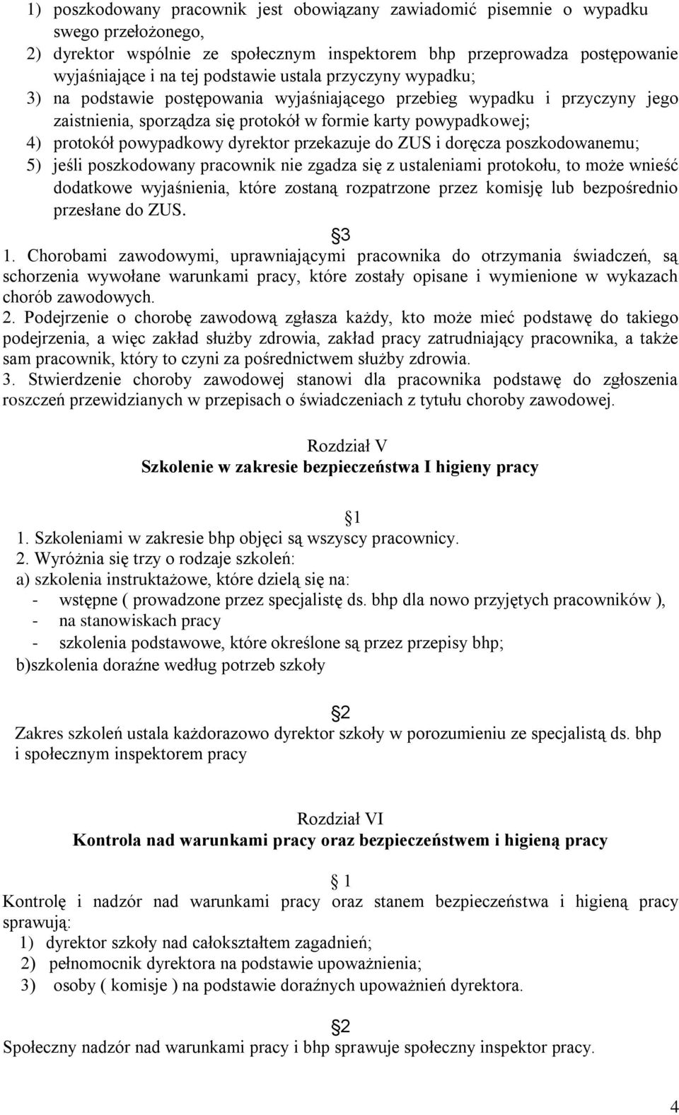 powypadkowy dyrektor przekazuje do ZUS i doręcza poszkodowanemu; 5) jeśli poszkodowany pracownik nie zgadza się z ustaleniami protokołu, to może wnieść dodatkowe wyjaśnienia, które zostaną