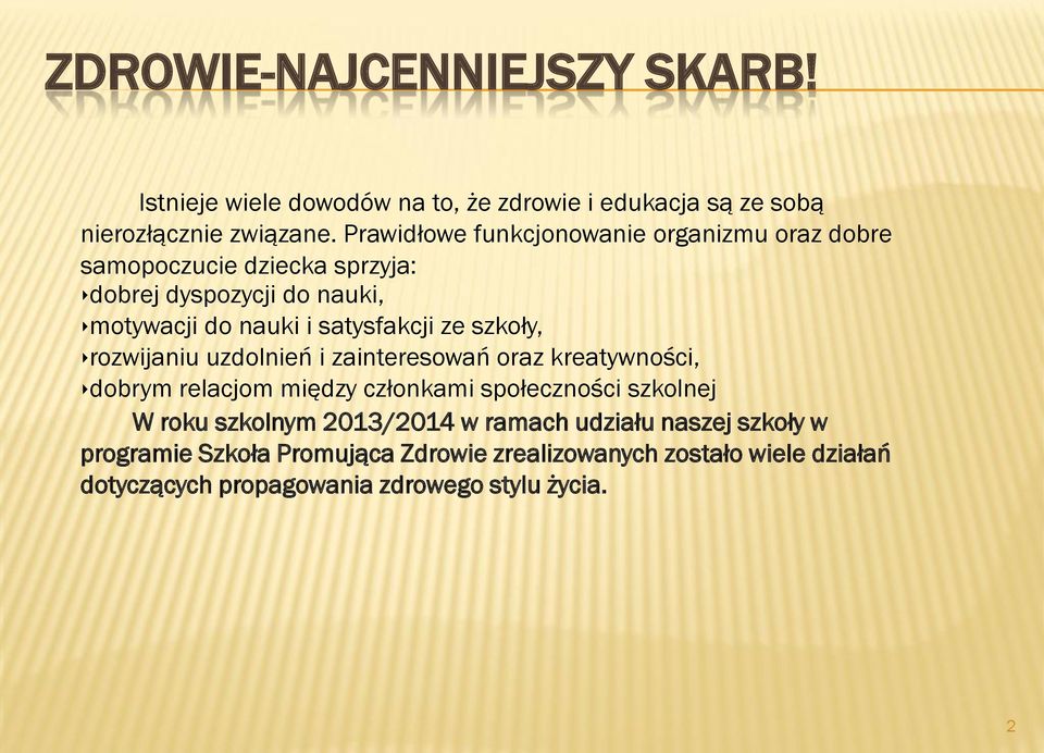 ze szkoły, rozwijaniu uzdolnień i zainteresowań oraz kreatywności, dobrym relacjom między członkami społeczności szkolnej W roku szkolnym