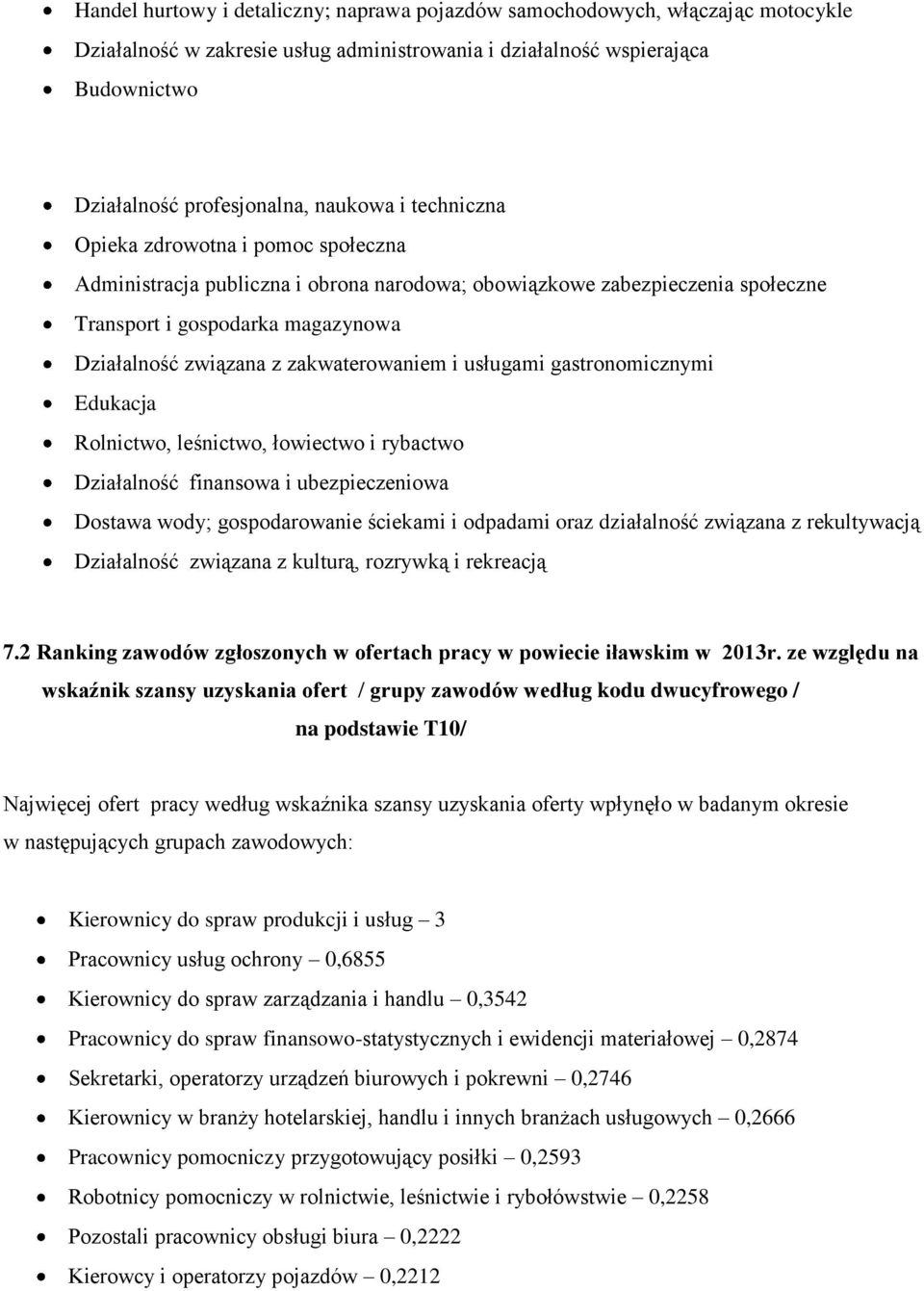 zakwaterowaniem i usługami gastronomicznymi Edukacja Rolnictwo, leśnictwo, łowiectwo i rybactwo Działalność finansowa i ubezpieczeniowa Dostawa wody; gospodarowanie ściekami i odpadami oraz