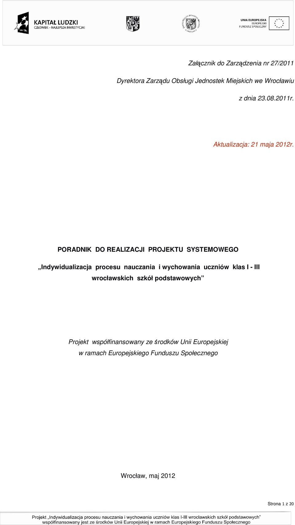 PORADNIK DO REALIZACJI PROJEKTU SYSTEMOWEGO Indywidualizacja procesu nauczania i wychowania uczniów klas