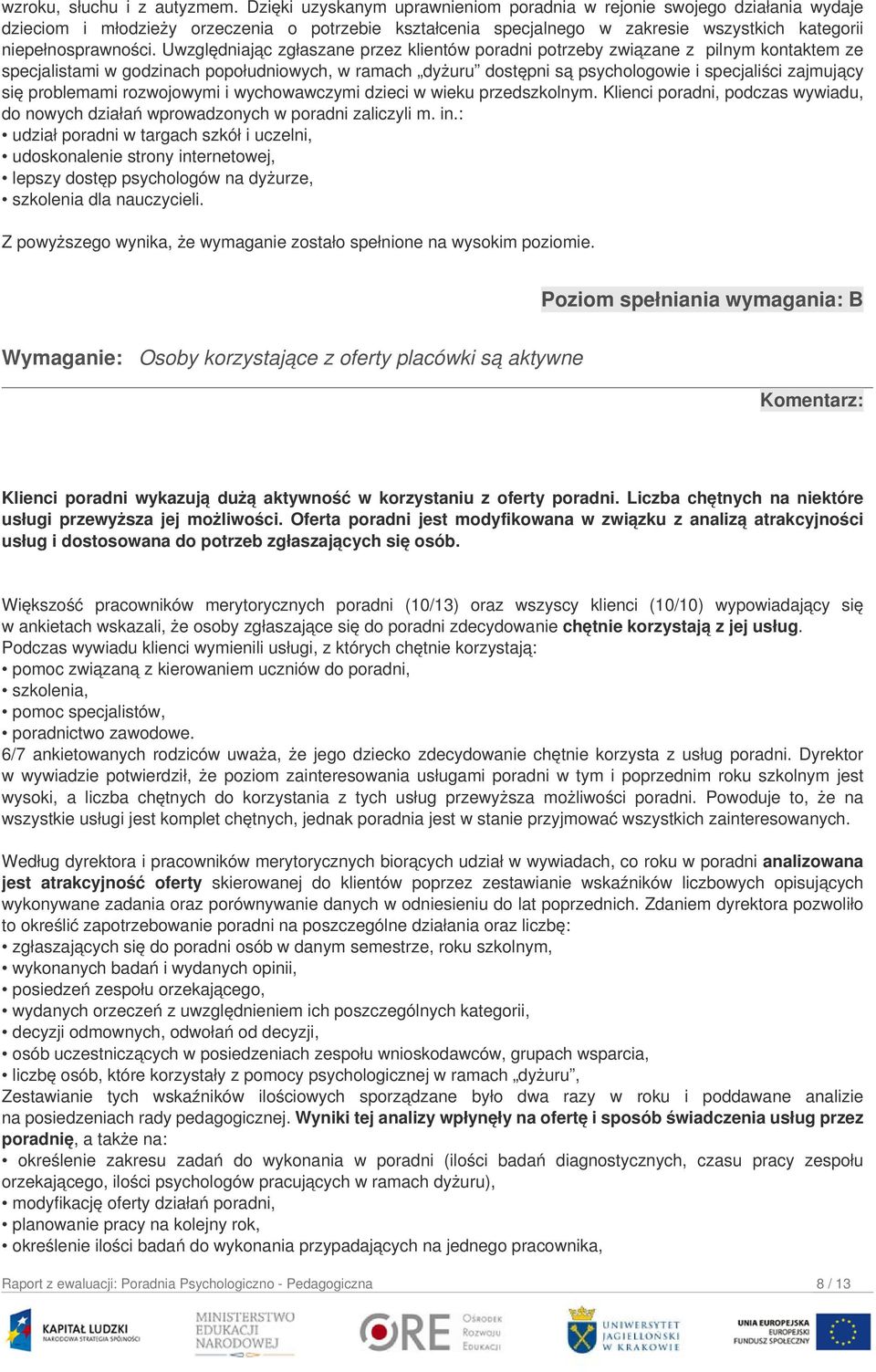 Uwzględniając zgłaszane przez klientów poradni potrzeby związane z pilnym kontaktem ze specjalistami w godzinach popołudniowych, w ramach dyżuru dostępni są psychologowie i specjaliści zajmujący się