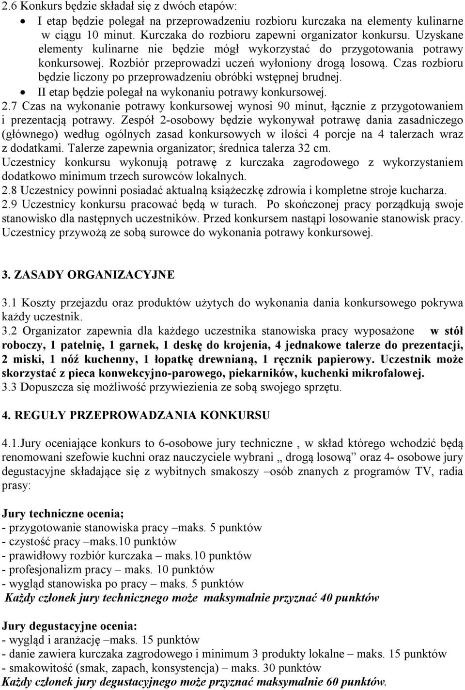 Czas rozbioru będzie liczony po przeprowadzeniu obróbki wstępnej brudnej. II etap będzie polegał na wykonaniu potrawy konkursowej. 2.