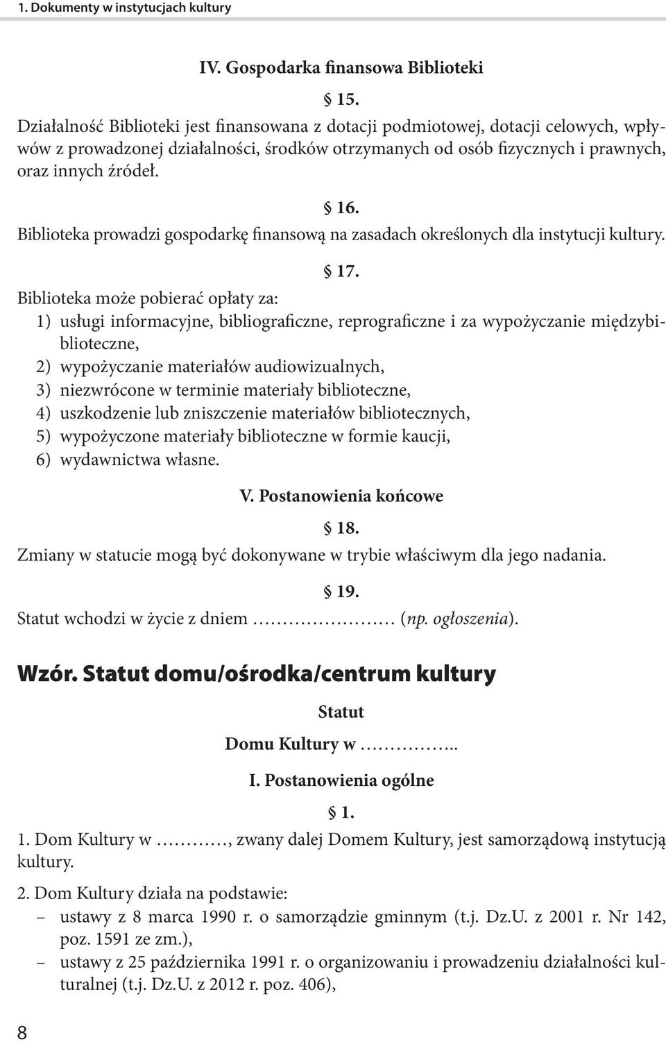 Biblioteka prowadzi gospodarkę finansową na zasadach określonych dla instytucji kultury. 17.