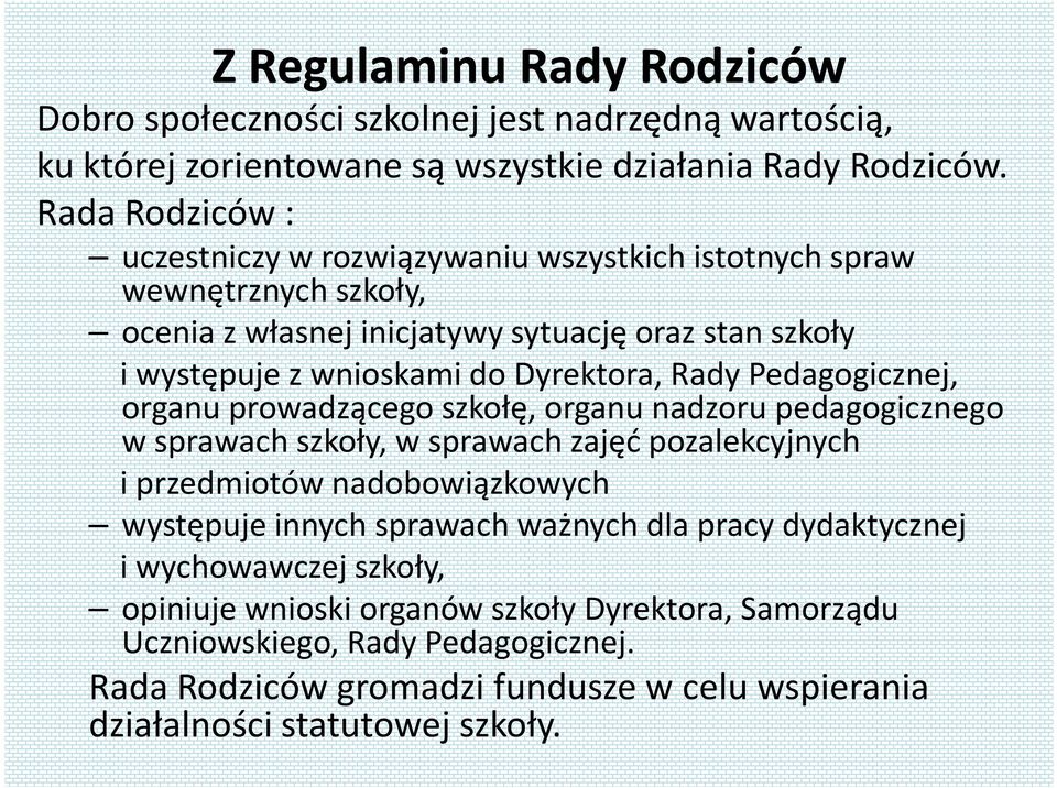 Rady Pedagogicznej, organu prowadzącego szkołę, organu nadzoru pedagogicznego w sprawach szkoły, w sprawach zajęć pozalekcyjnych i przedmiotów nadobowiązkowych występuje innych