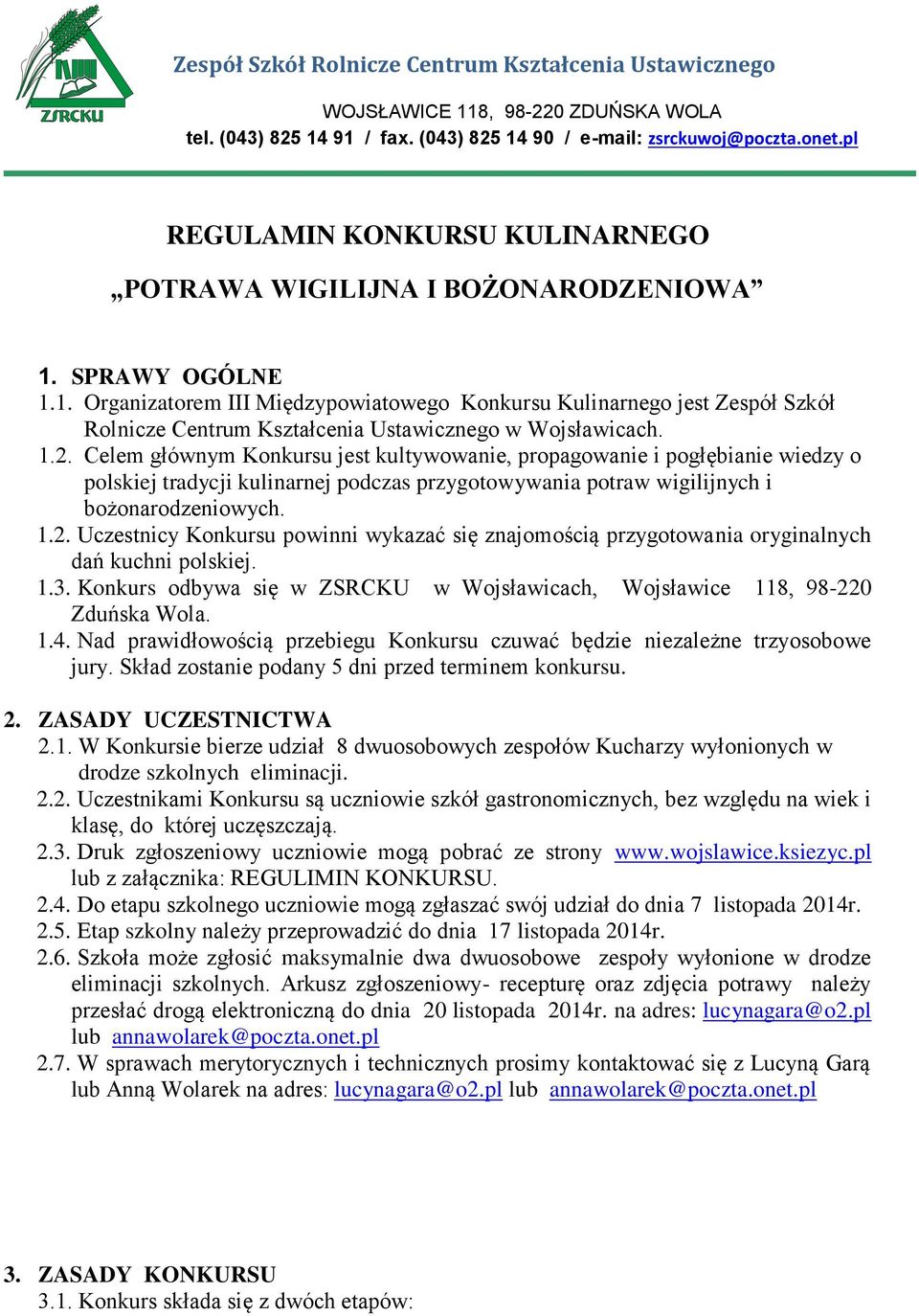 SPRAWY OGÓLNE 1.1. Organizatorem III Międzypowiatowego Konkursu Kulinarnego jest Zespół Szkół Rolnicze Centrum Kształcenia Ustawicznego w Wojsławicach. 1.2.