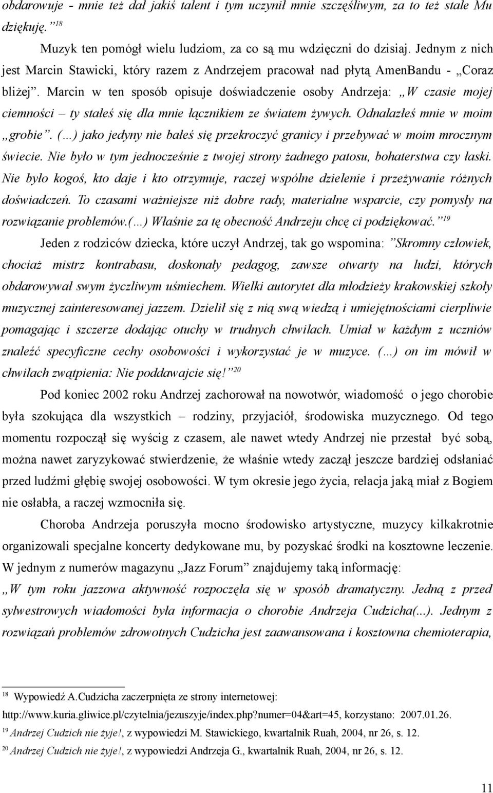 Marcin w ten sposób opisuje doświadczenie osoby Andrzeja: W czasie mojej ciemności ty stałeś się dla mnie łącznikiem ze światem żywych. Odnalazłeś mnie w moim grobie.