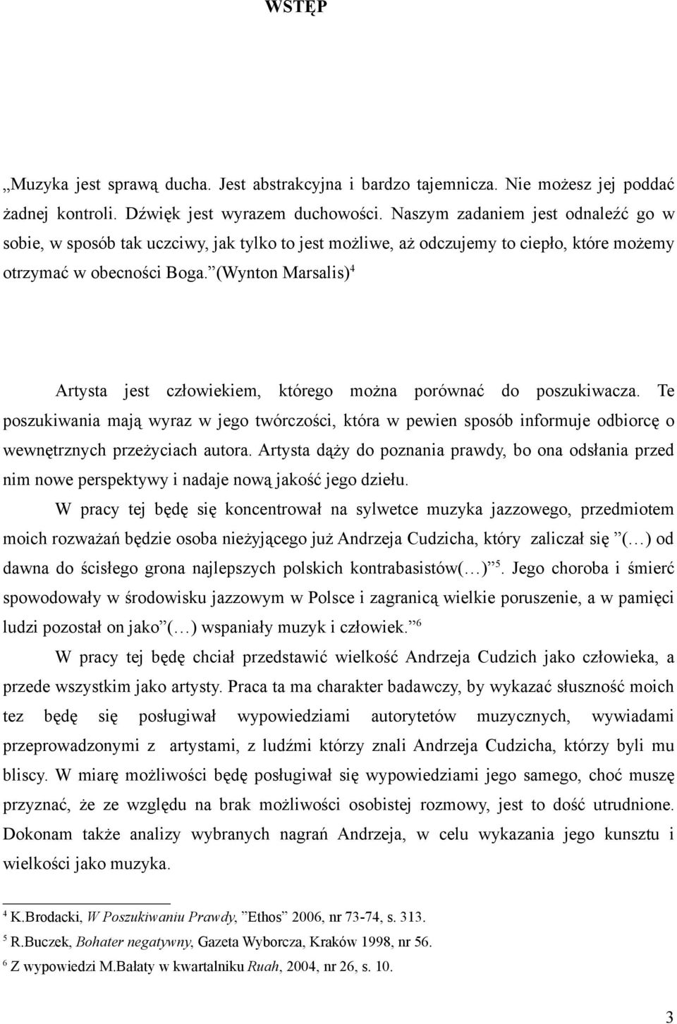 (Wynton Marsalis) 4 Artysta jest człowiekiem, którego można porównać do poszukiwacza.