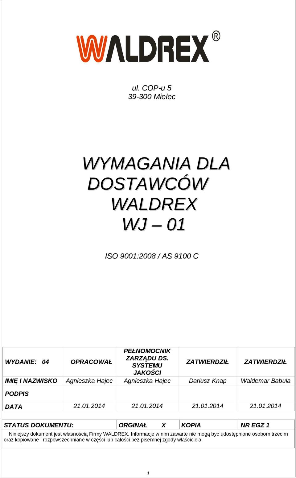 2014 21.01.2014 21.01.2014 21.01.2014 STATUS DOKUMENTU: ORGINAŁ X KOPIA NR EGZ 1 Niniejszy dokument jest własnością Firmy WALDREX.