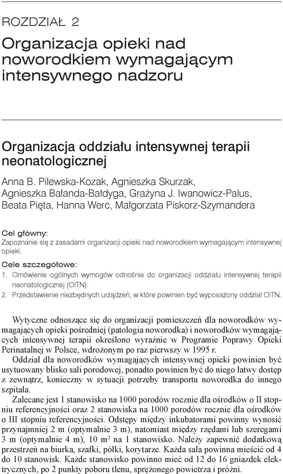 Iwanowicz-Palus, Beata Pięta, Hanna Werc, Małgorzata Piskorz-Szymandera Cel główny: Zapoznanie się z zasadami organizacji opieki nad noworodkiem wymagającym intensywnej opieki. Cele szczegółowe: 1.