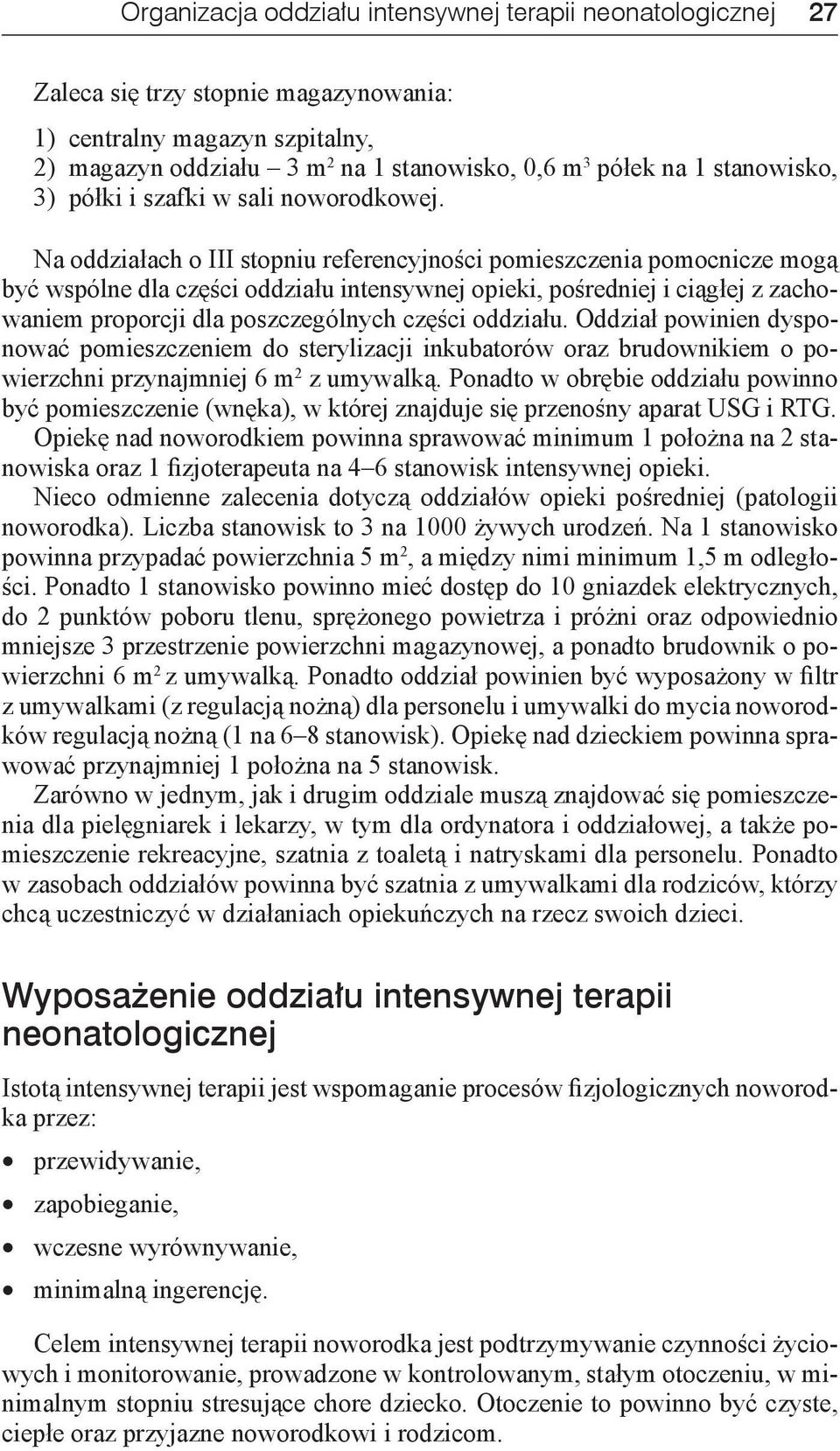 Na oddziałach o III stopniu referencyjności pomieszczenia pomocnicze mogą być wspólne dla części oddziału intensywnej opieki, pośredniej i ciągłej z zachowaniem proporcji dla poszczególnych części