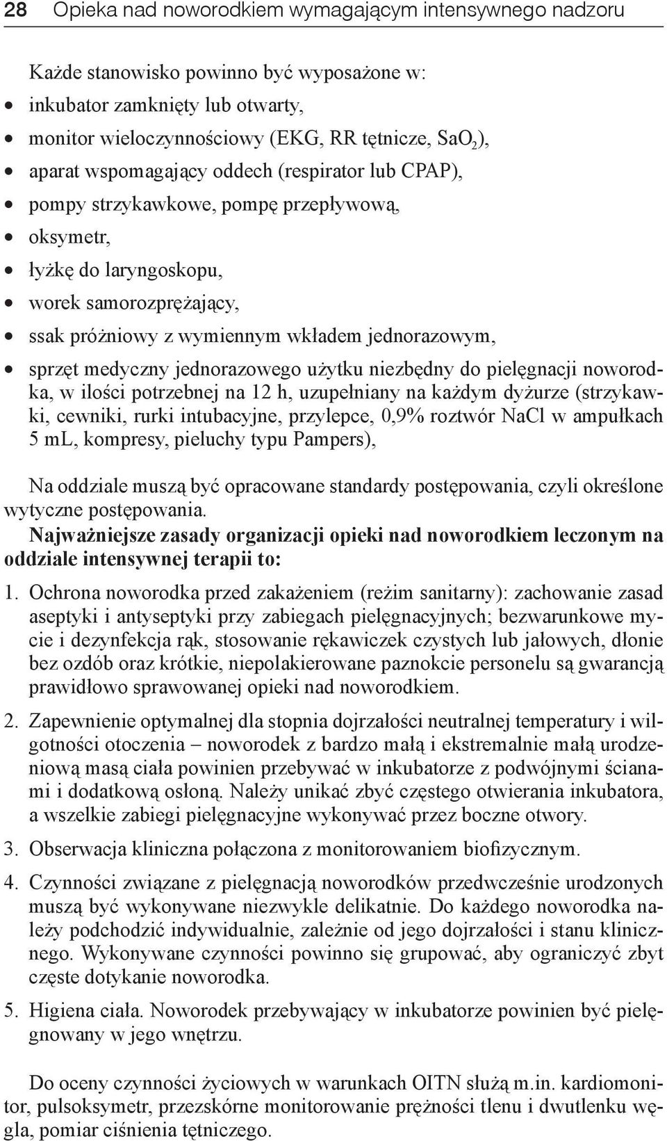 medyczny jednorazowego użytku niezbędny do pielęgnacji noworodka, w ilości potrzebnej na 12 h, uzupełniany na każdym dyżurze (strzykawki, cewniki, rurki intubacyjne, przylepce, 0,9% roztwór NaCl w