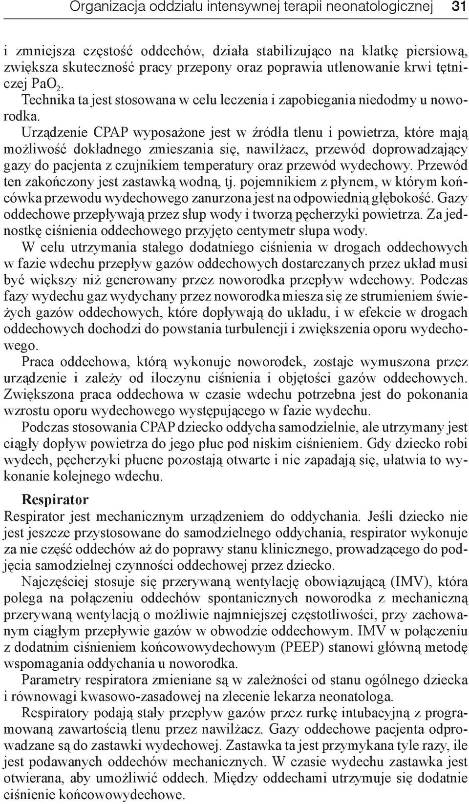 Urządzenie CPAP wyposażone jest w źródła tlenu i powietrza, które mają możliwość dokładnego zmieszania się, nawilżacz, przewód doprowadzający gazy do pacjenta z czujnikiem temperatury oraz przewód