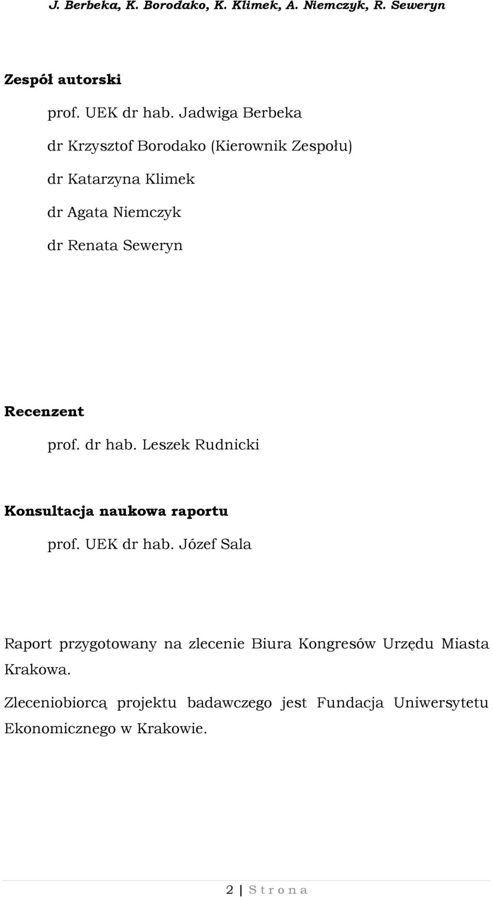 Renata Seweryn Recenzent prof. dr hab. Leszek Rudnicki Konsultacja naukowa raportu prof. UEK dr hab.