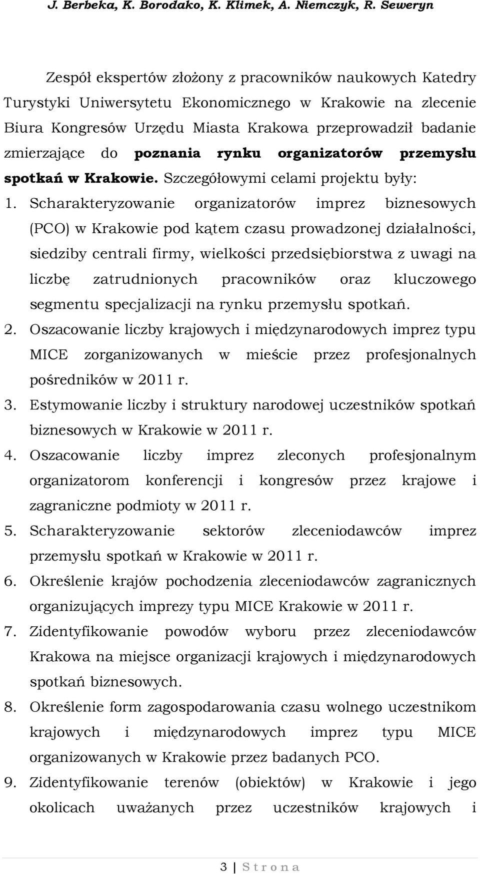 Scharakteryzowanie organizatorów imprez biznesowych (PCO) w Krakowie pod kątem czasu prowadzonej działalności, siedziby centrali firmy, wielkości przedsiębiorstwa z uwagi na liczbę zatrudnionych