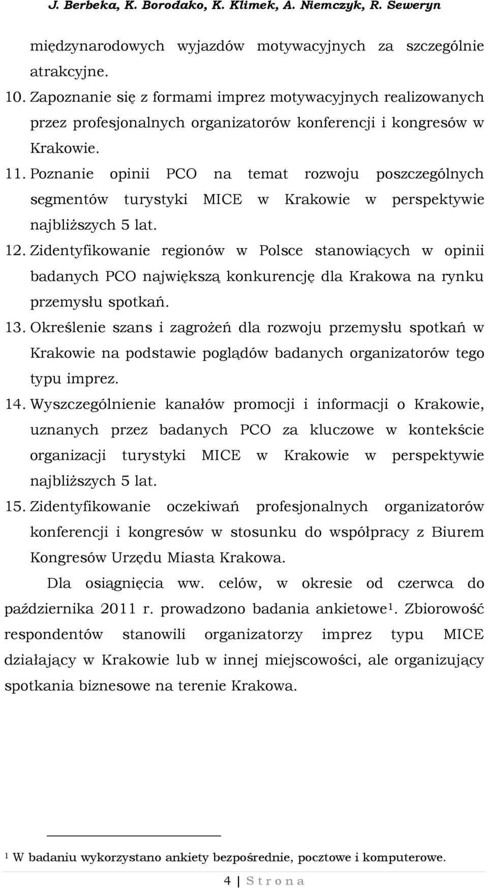 Poznanie opinii PCO na temat rozwoju poszczególnych segmentów turystyki MICE w Krakowie w perspektywie najbliższych 5 lat. 12.