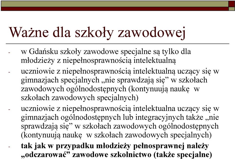 - uczniowie z niepełnosprawnością intelektualna uczący się w gimnazjach ogólnodostępnych lub integracyjnych także nie sprawdzają się w szkołach zawodowych