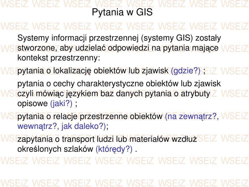 ) ; pytania o cechy charakterystyczne obiektów lub zjawisk czyli mówiąc językiem baz danych pytania o atrybuty opisowe