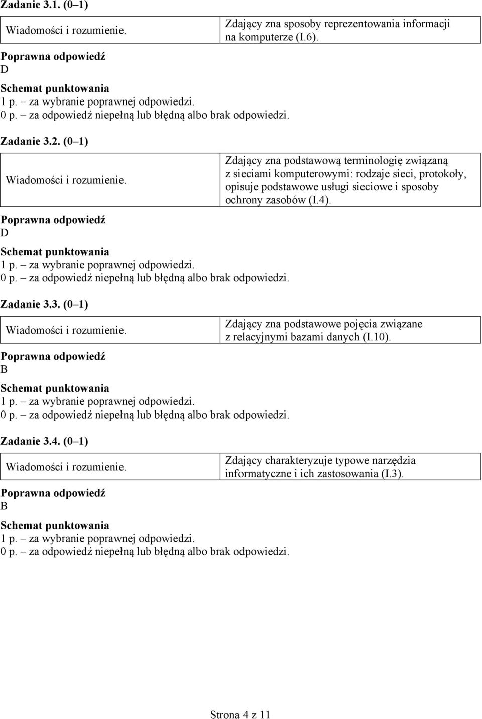 Zdający zna podstawową terminologię związaną z sieciami komputerowymi: rodzaje sieci, protokoły, opisuje podstawowe