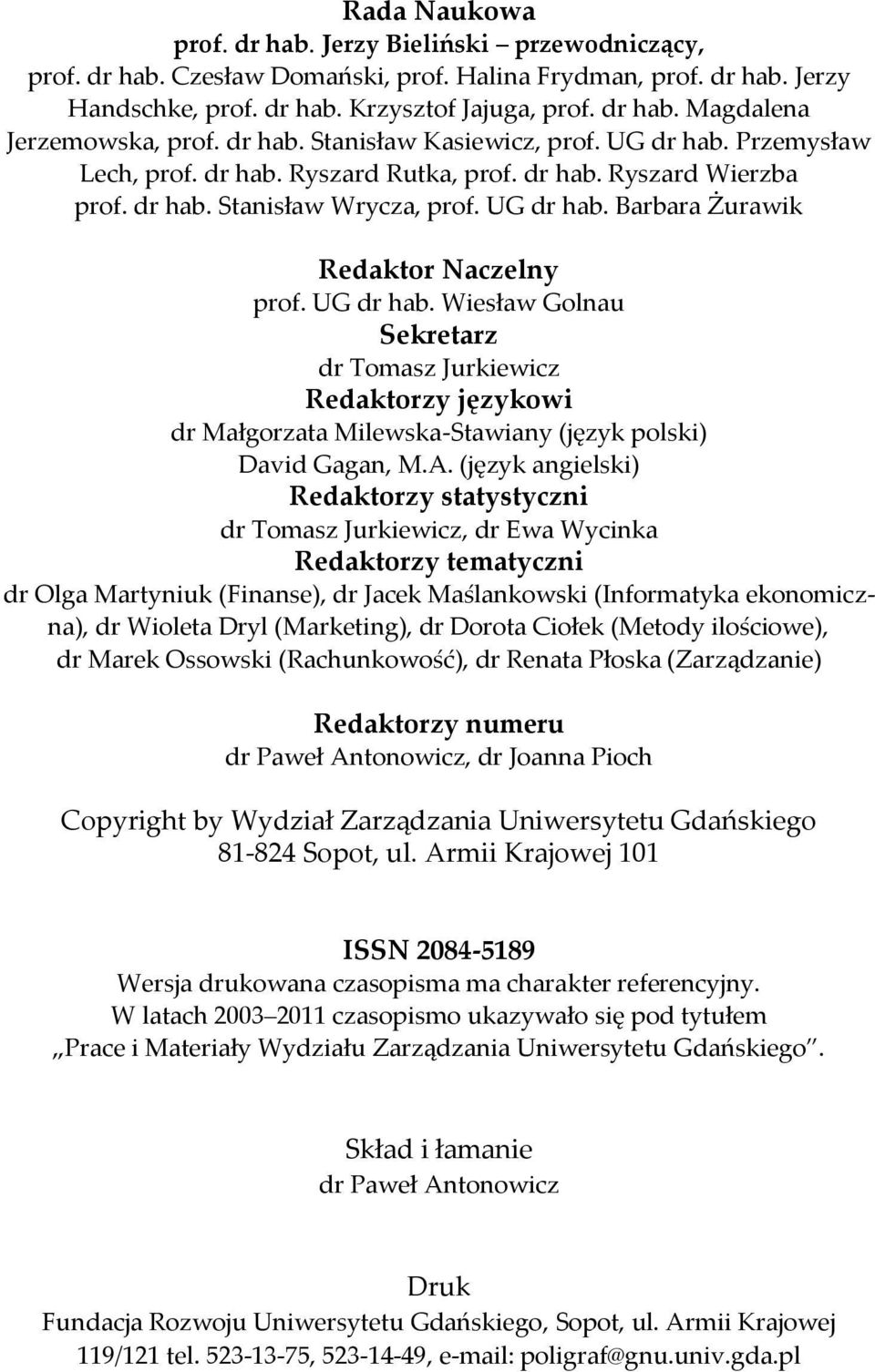 UG dr hab. Wiesław Golnau Sekretarz dr Tomasz Jurkiewicz Redaktorzy językowi dr Małgorzata Milewska-Stawiany (język polski) David Gagan, M.A.