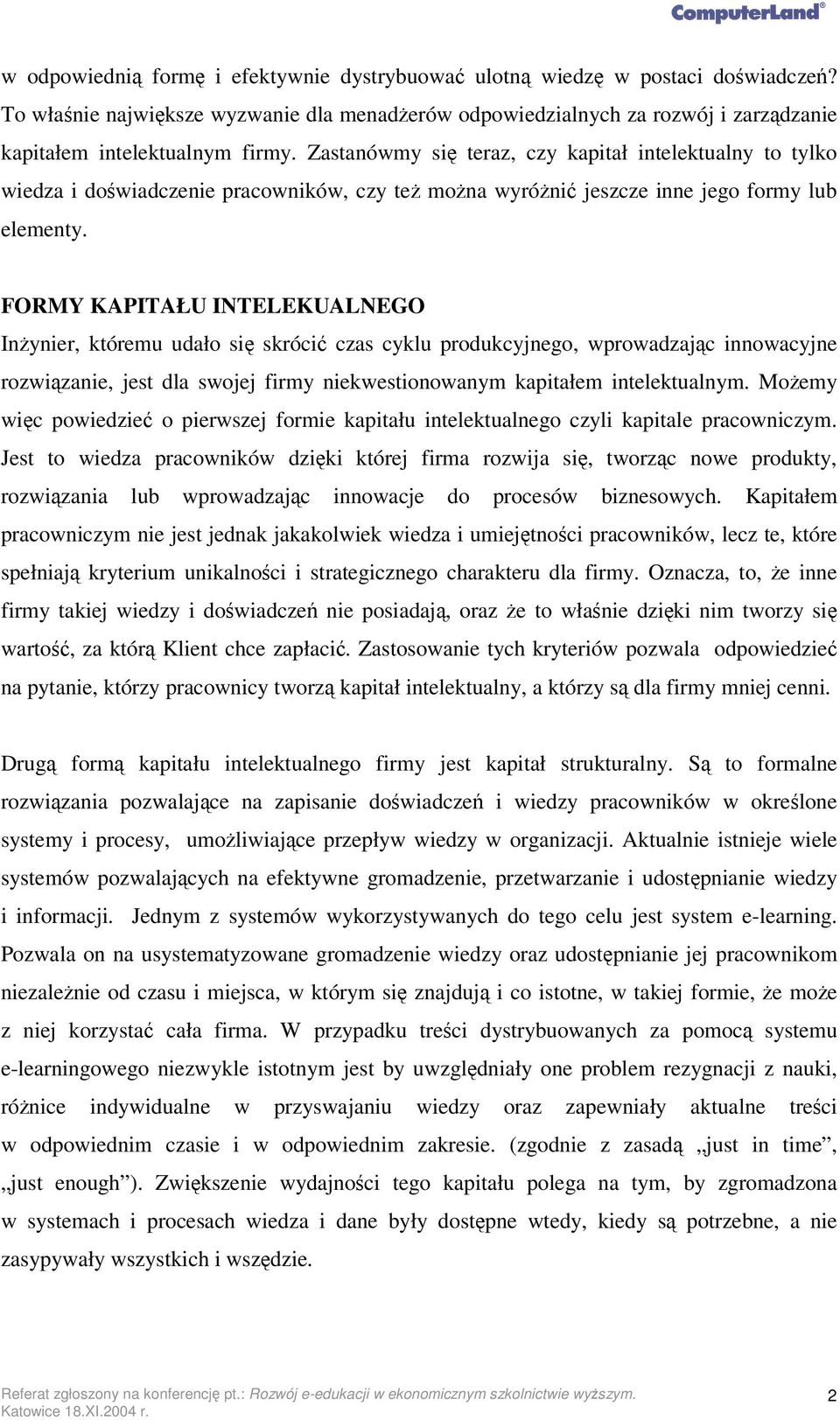 FORMY KAPITAŁU INTELEKUALNEGO Inynier, któremu udało si skróci czas cyklu produkcyjnego, wprowadzajc innowacyjne rozwizanie, jest dla swojej firmy niekwestionowanym kapitałem intelektualnym.